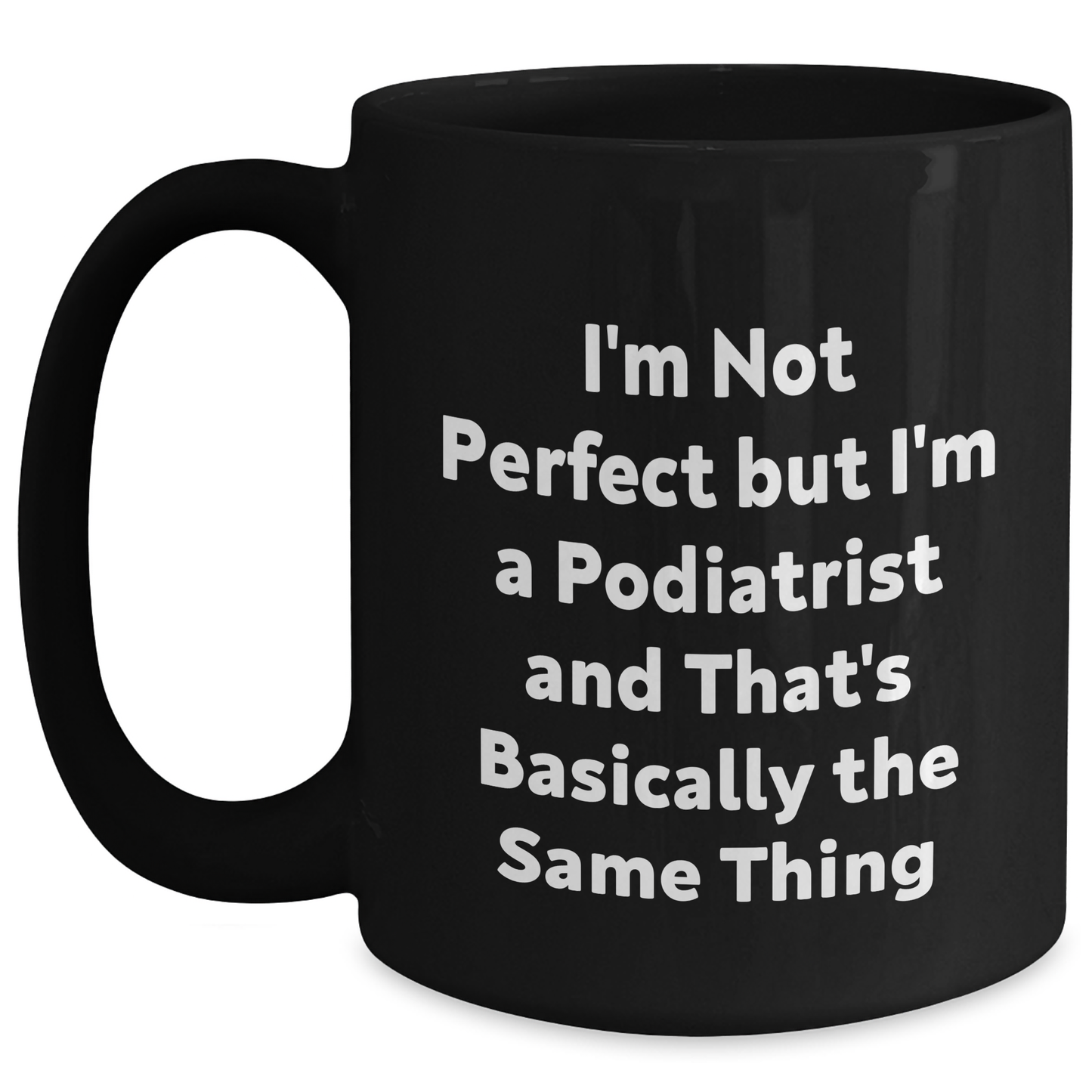 Funny Podiatrist Gifts from Friends, Unique Graduation Black Coffee Mugs with I'm Not Perfect But I'm A Podiatrist And That's Basically The Same Thing Quote, Gifts for Podiatrist - Main