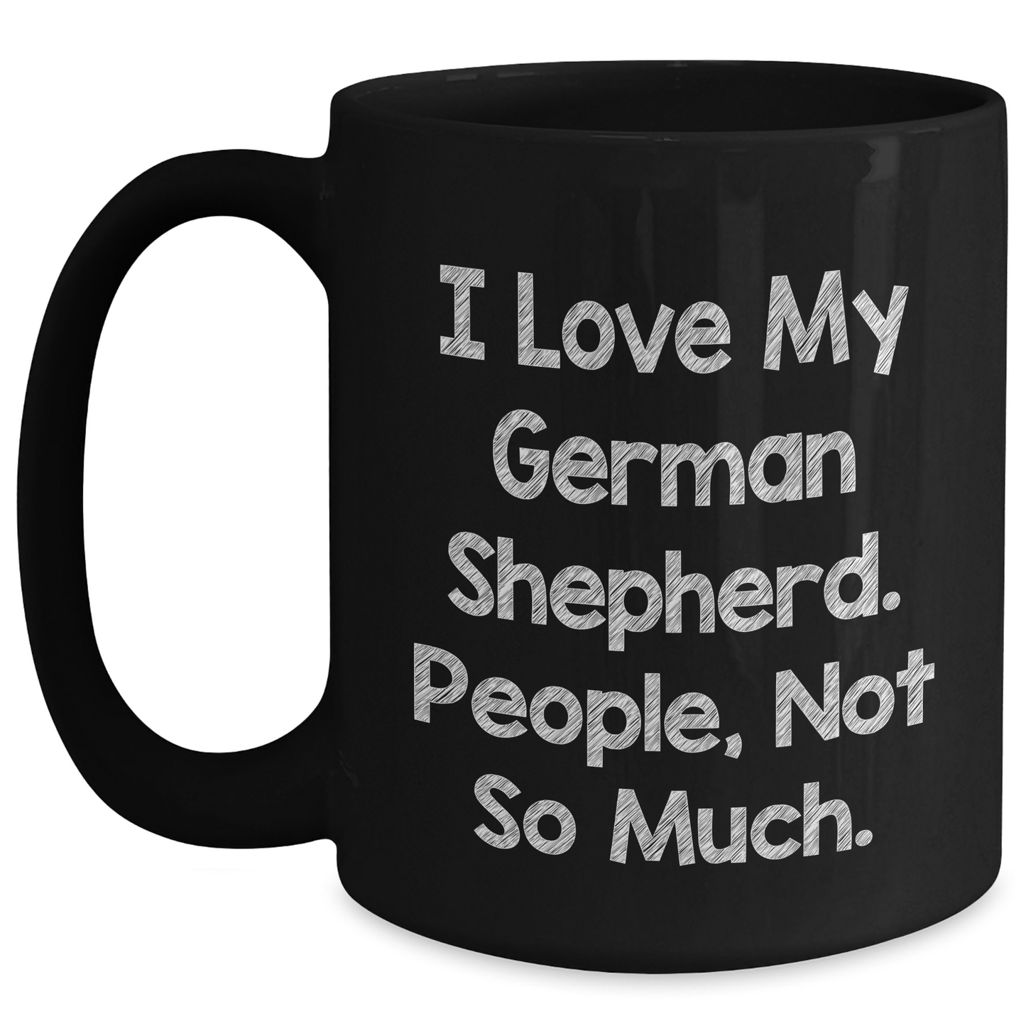 German Shepherd Dog Lover Gifts, Funny Mom Dad Gifts from Friends, 'I Love My German Shepherd. People, Not So Much.' Black Coffee Mug for Men Women Family - Main