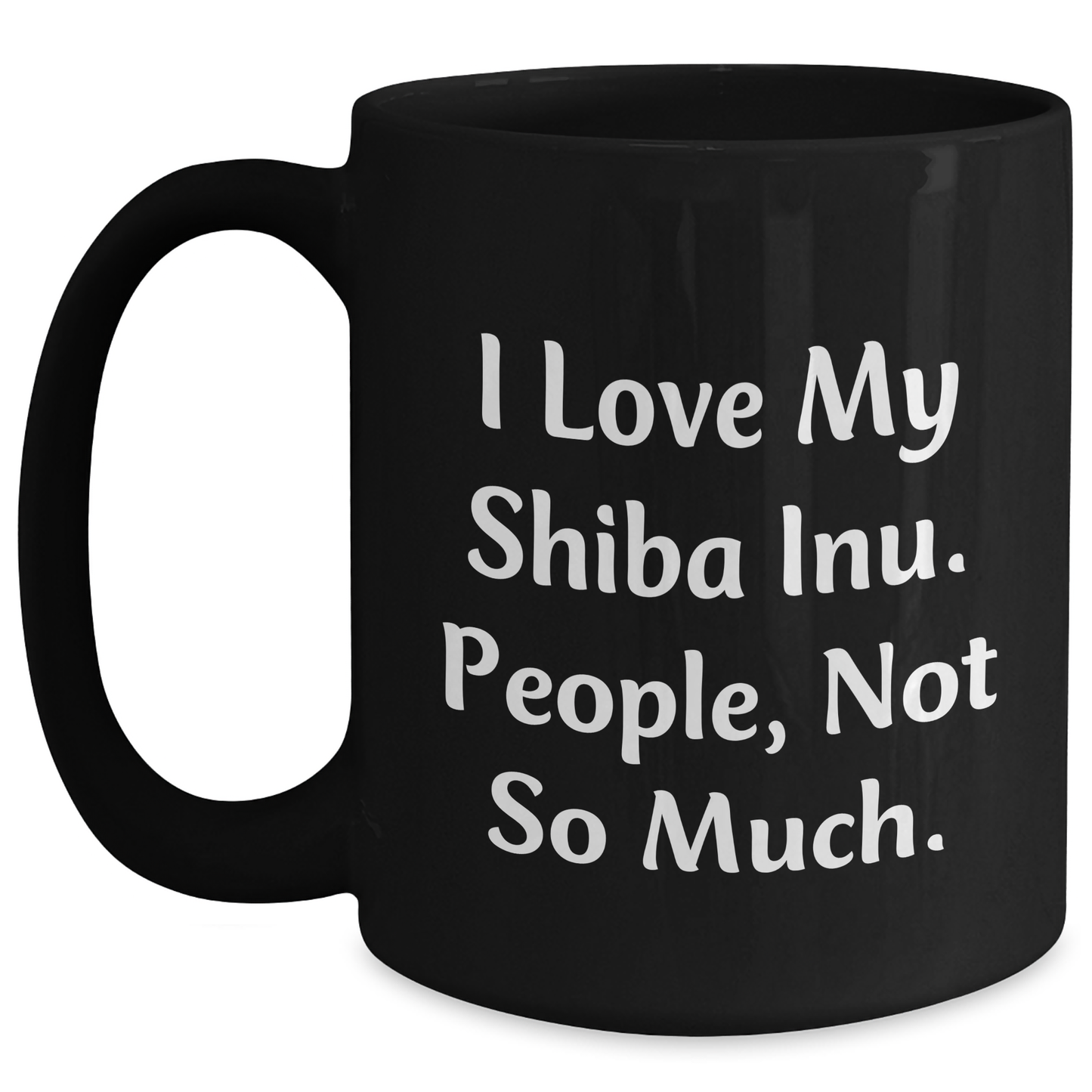 Shiba Inu Dog Lovers Funny Gifts from Friends for Men and Women, Black Coffee Mug, 'I Love My Shiba Inu. People, Not So Much.' Quote, Graduation Unique Gifts - Main
