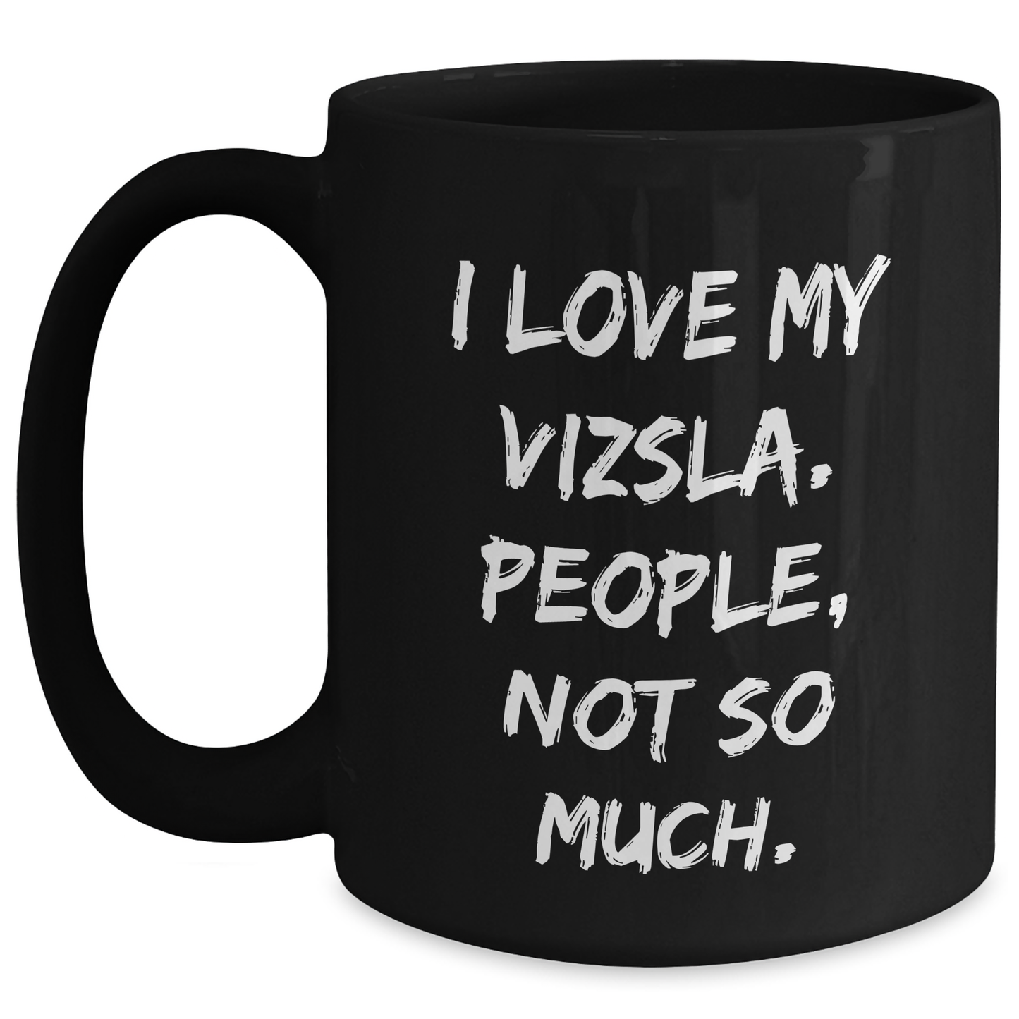 Vizsla Dog Lovers' Funny Gifts from Friends for Graduation Unique Black Coffee Mugs, 'I Love My Vizsla. People, Not So Much.' - Main