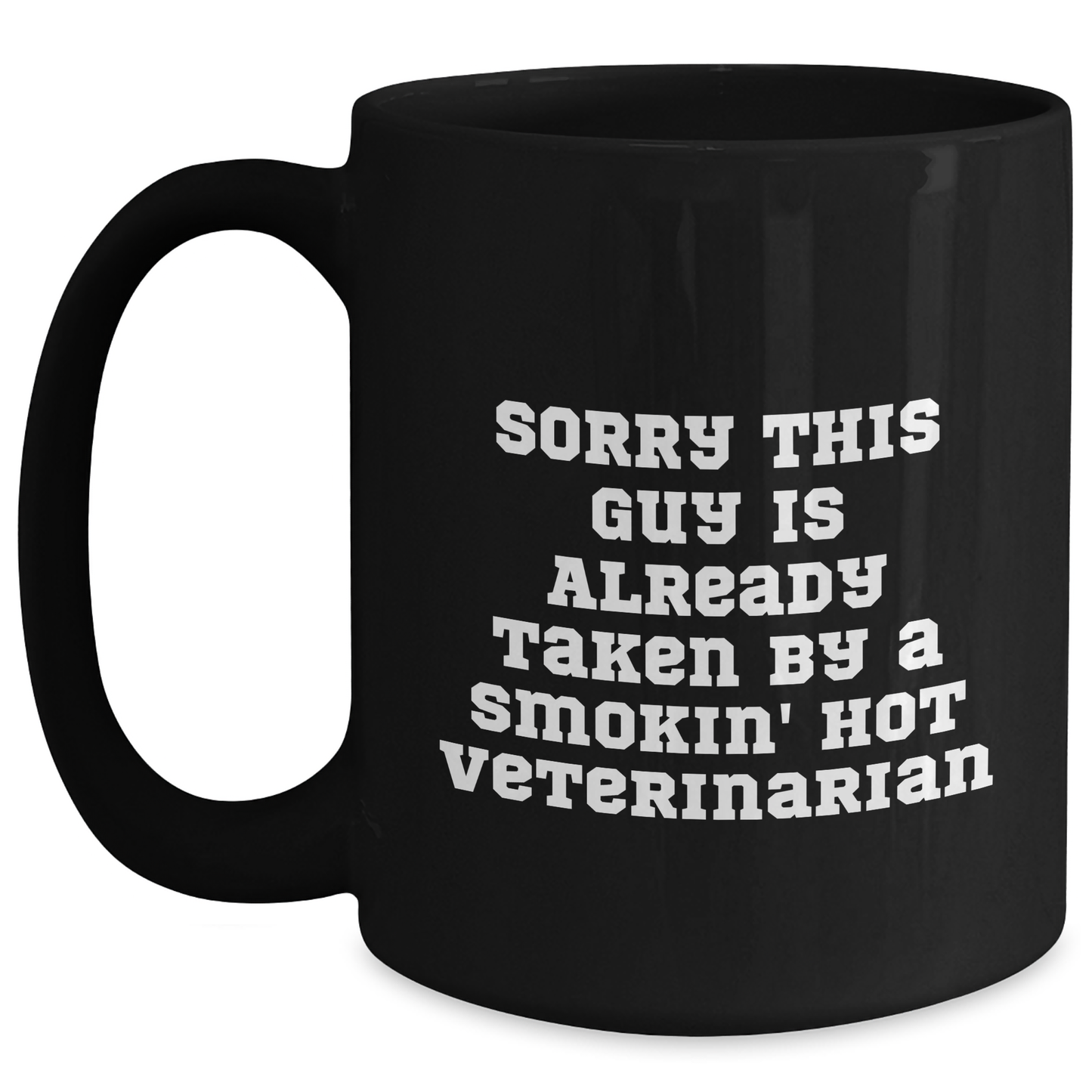 Funny Veterinarian Gifts from Friends, Coworkers, Family - Sorry This Guy Is Already Taken By A Smokin' Hot Veterinarian Black Coffee Mug - Main