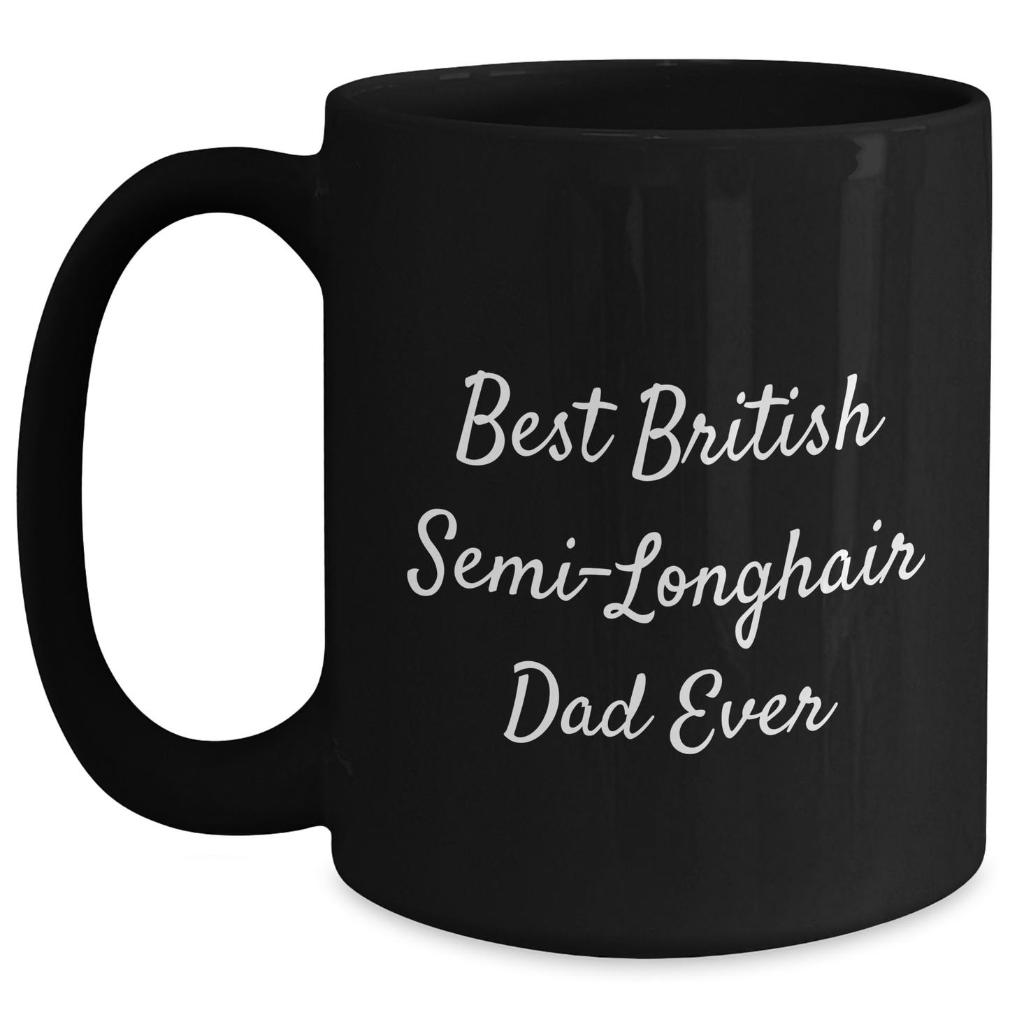 British Semi-Longhair Cat Lovers Funny Dad Quotes Black Coffee Mug Gifts from Men to Friends - Main