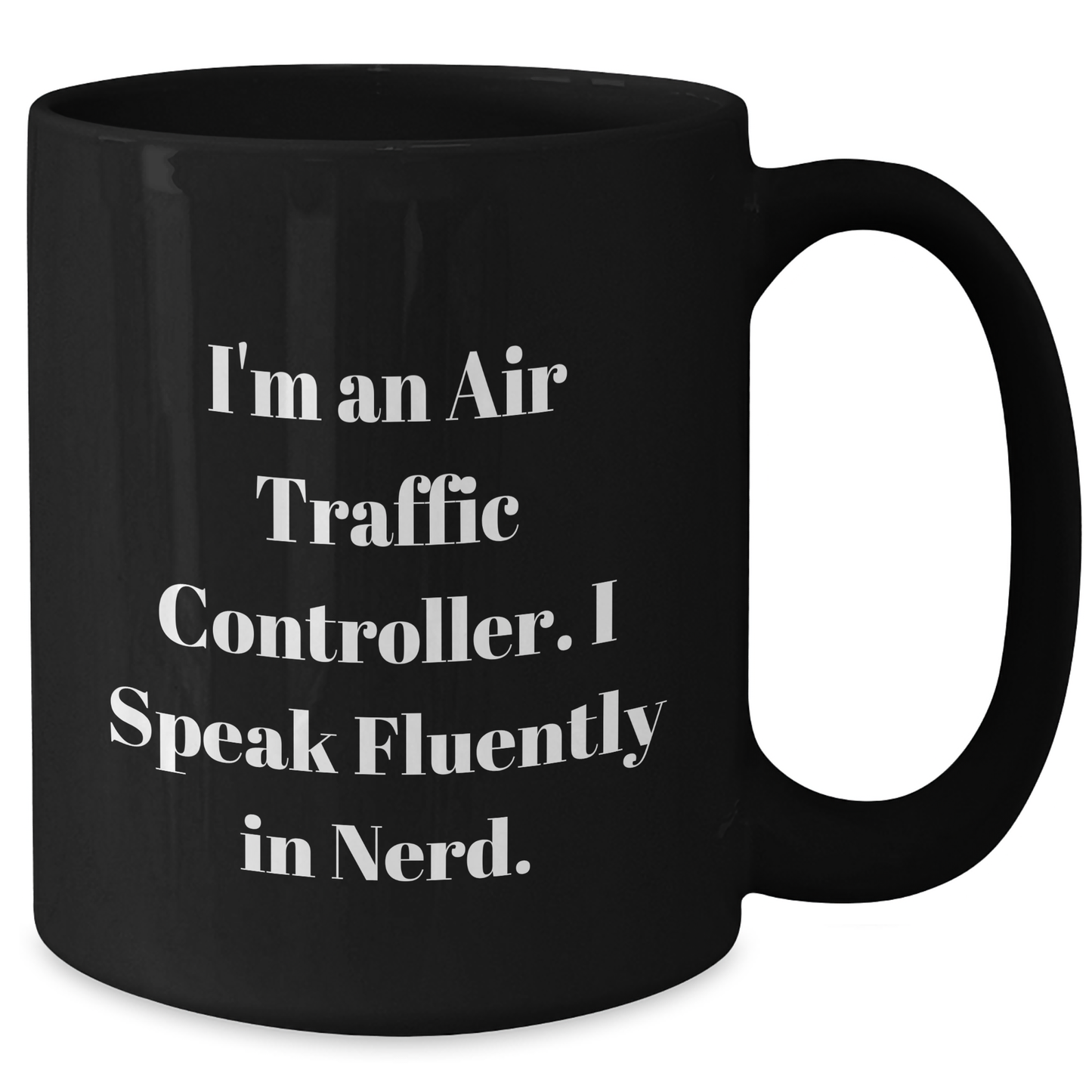 Funny Air Traffic Controller Gifts for Men - I'm An Air Traffic Controller. I Speak Fluently In genius. Black Coffee Mug, Graduation Unique Gifts from Friends to Family - Additional