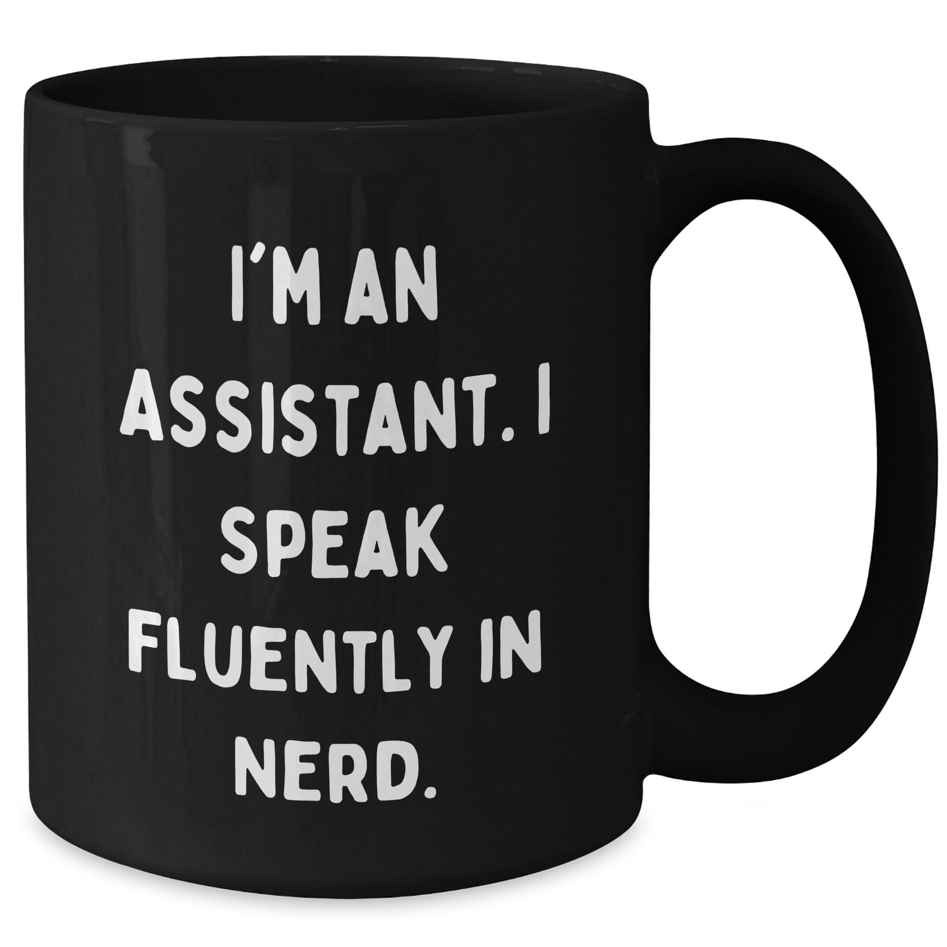 Funny Assistant Gifts, I'm An Assistant. I Speak Fluently In genius., Black Coffee Mug for Graduation from Friends - Additional
