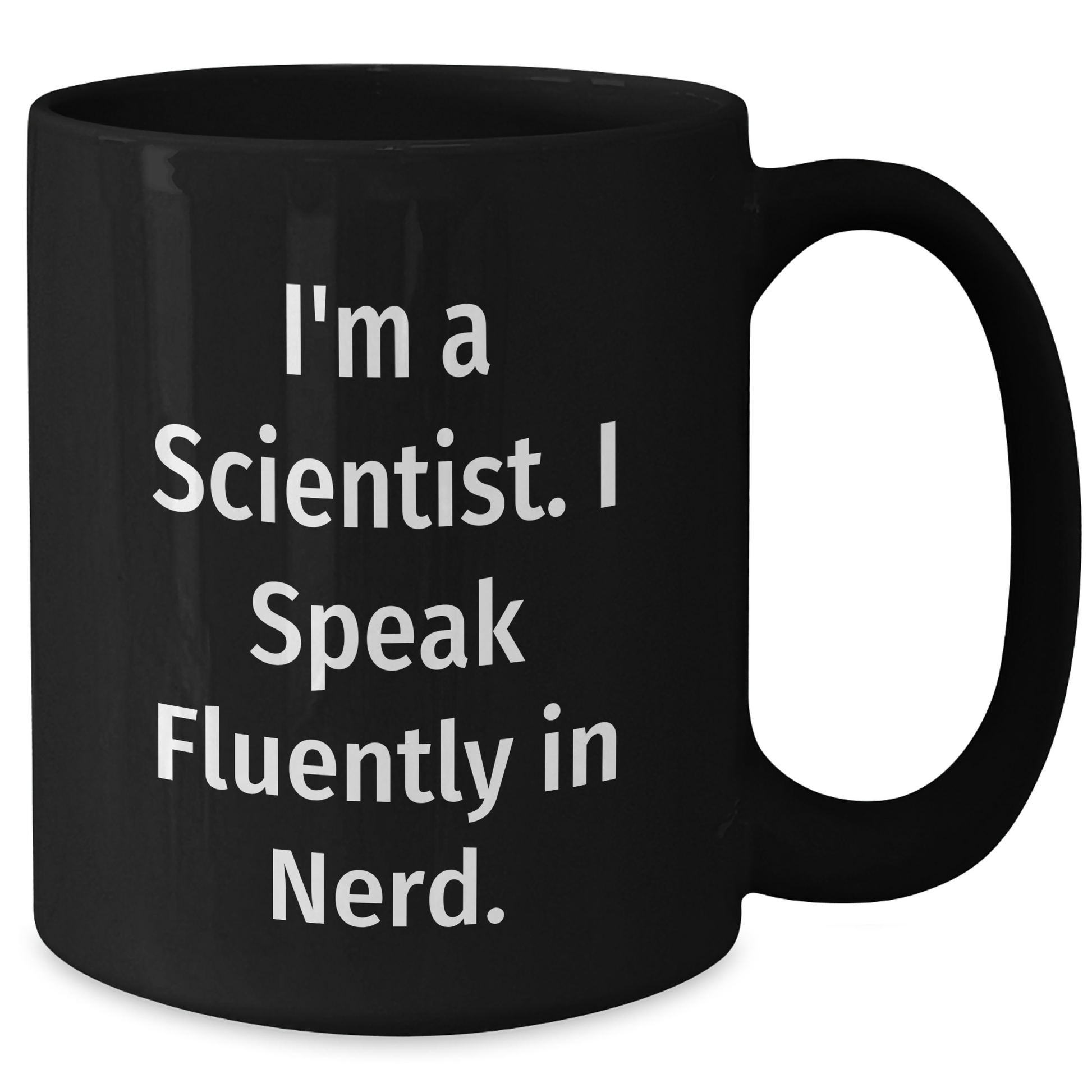 Funny Scientist Gifts for Him, I'm A Scientist. I Speak Fluently In genius. Black Coffee Mug, Microwave and Dishwasher Safe, Graduation Unique Gifts from Men to Friends - Additional