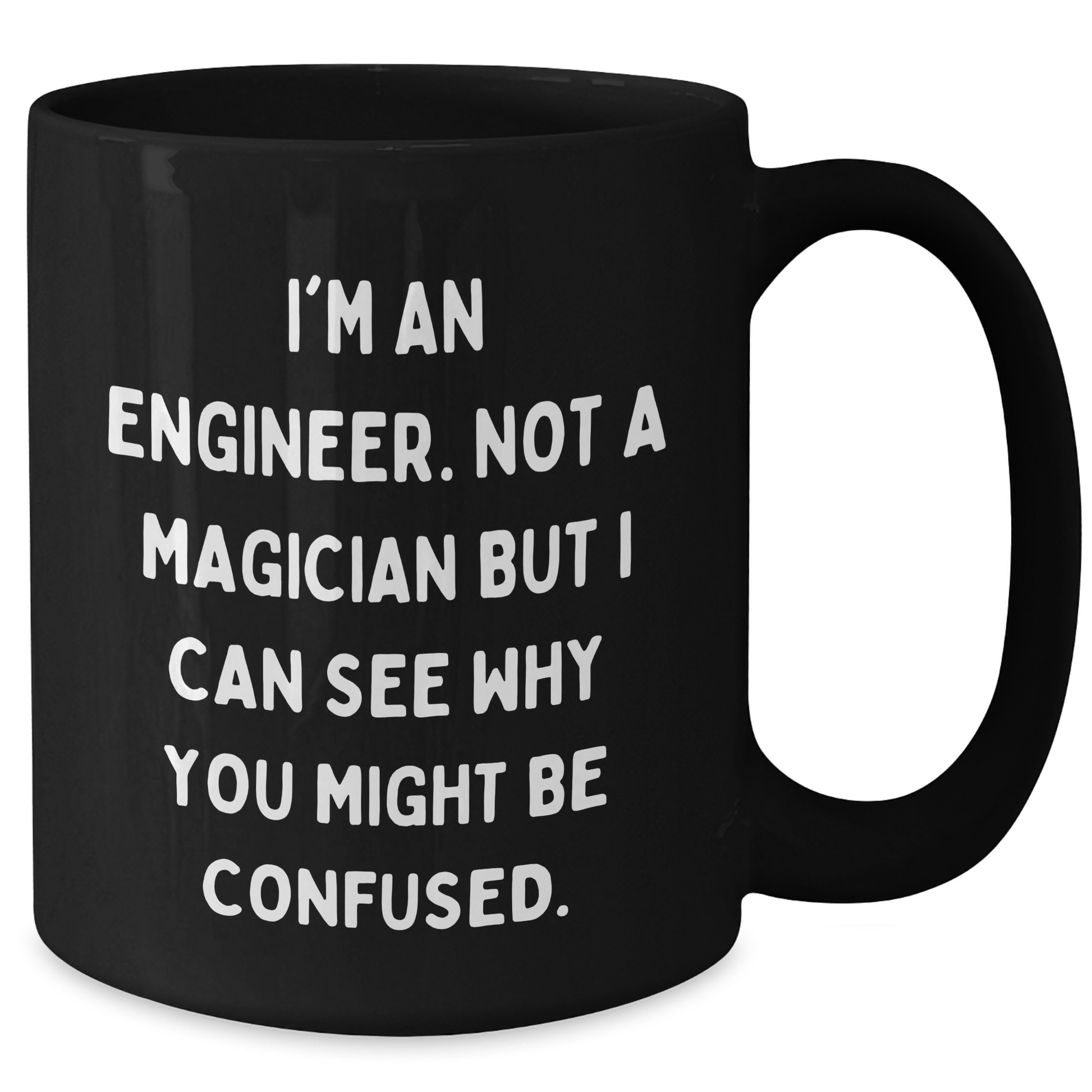 Engineer Humor Gifts from Men to Engineer Friends on Father's Day - Funny Black Coffee Mug, 11oz or 15oz - Additional