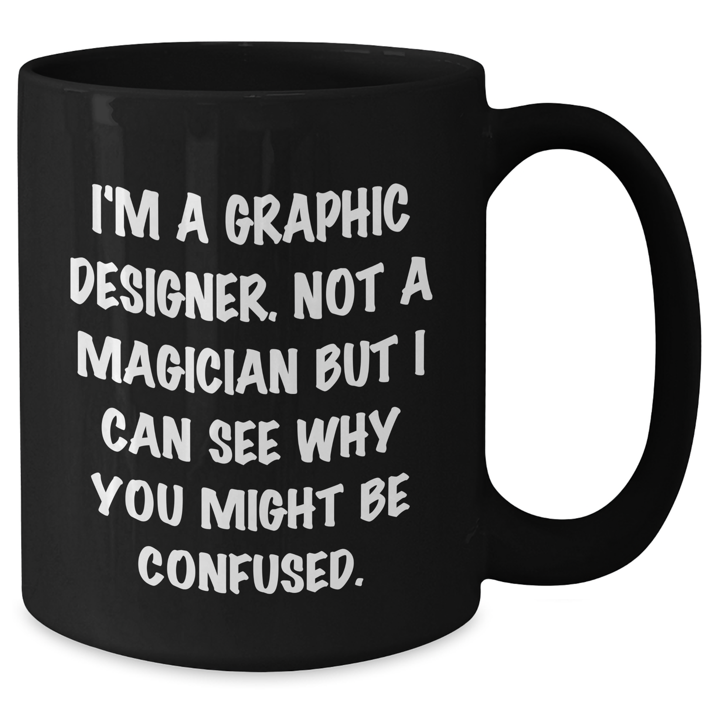 Funny Graphic Designer Gifts from Men to Women, 'I'm A Graphic Designer. Not A Magician But I Can See Why You Might Be Confused.' Black Coffee Mug for Father's Day - Additional