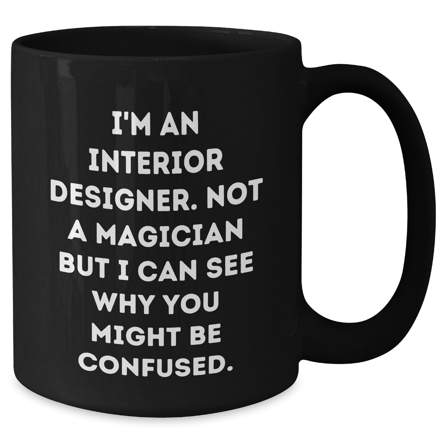 Funny Interior Designer Gifts from Friends - I'm Not a Magician, Black Coffee Mug for Interior Designers on Father's Day, Gifts for Men, Unique Gifts from Family - Additional
