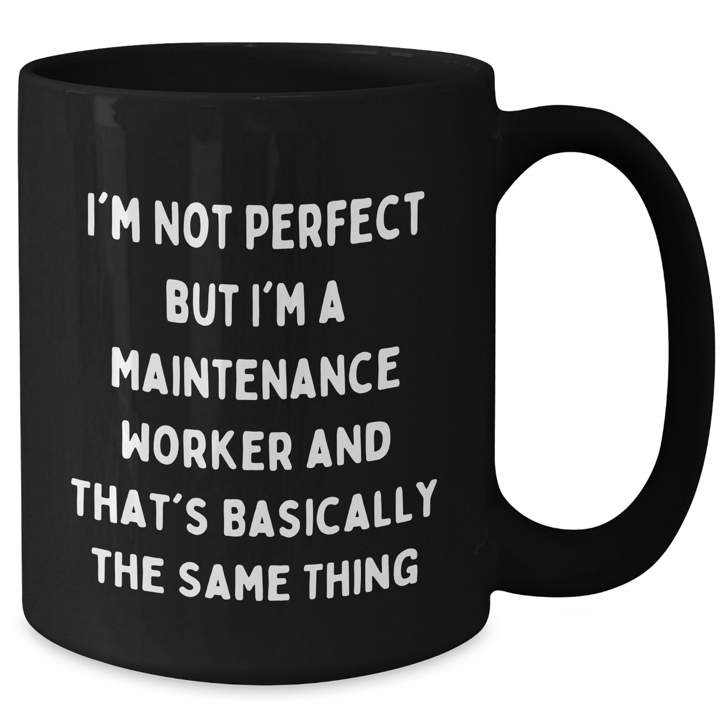 Funny Maintenance Worker Gifts from Friends for Him - I'm Not Perfect Black Coffee Mug, 11oz or 15oz, Microwave and Dishwasher Safe - Additional