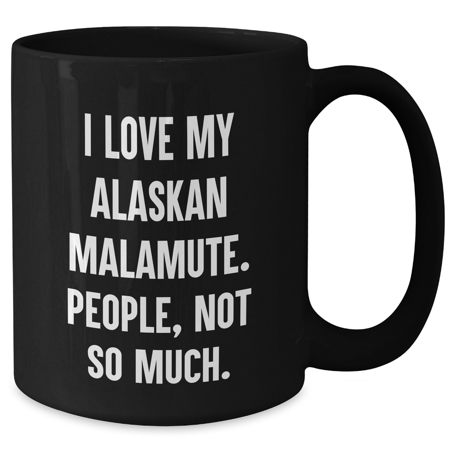 Alaskan Malamute Dog Lover Gifts, Funny Coffee Mug for Graduation, 'I Love My Alaskan Malamute. People, Not So Much.' from Friends, Family, Coworkers - Additional
