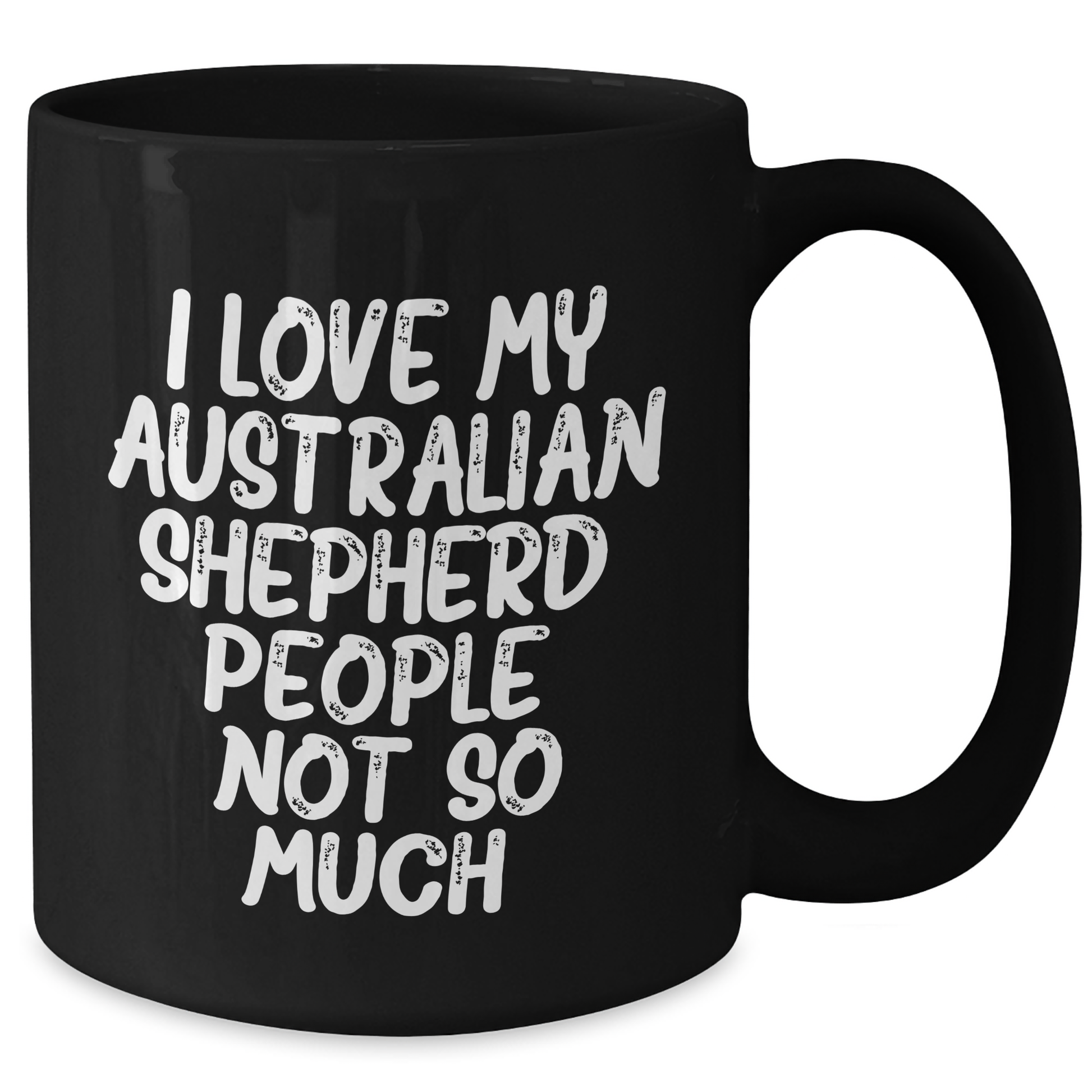 Funny Australian Shepherd Dog Lover Gifts for Graduation - 'I Love My Australian Shepherd. People, Not So Much.' Black Coffee Mug from Friends - Additional