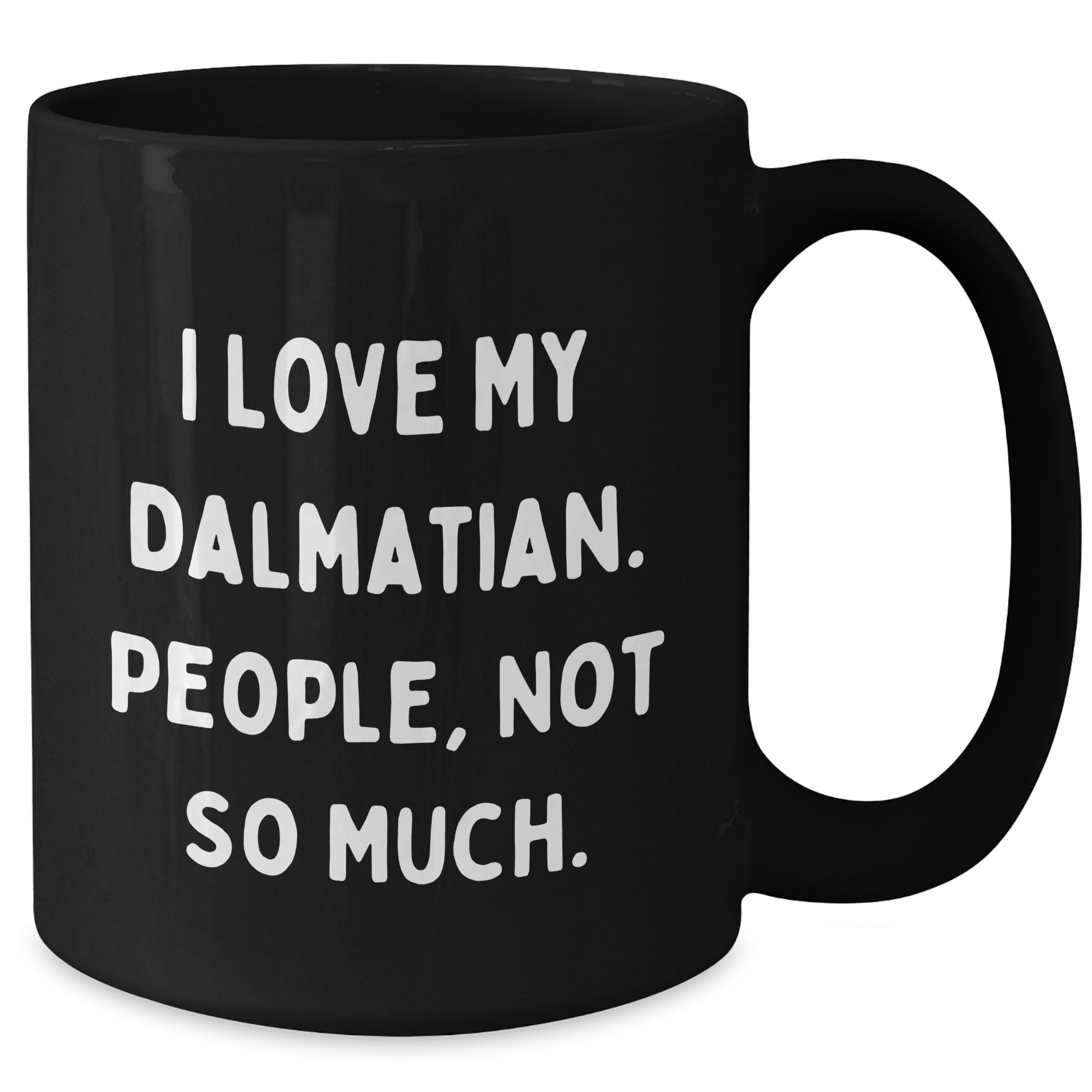 Dalmatian Dog Lovers Gifts, Funny Coffee Mug for Men, Unique Father's Day Unique Gifts from Friends, Black 11oz or 15oz Ceramic Mug with Quote 'I Love My Dalmatian. People, Not So Much.' - Additional