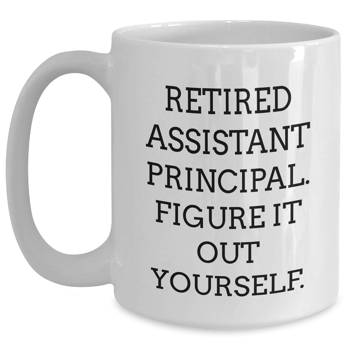 Funny Assistant Principal Gifts from Friends for Graduation Unique Gifts, White Coffee Mug - 'Retired Assistant Principal. Figure It Out Yourself.' - Main