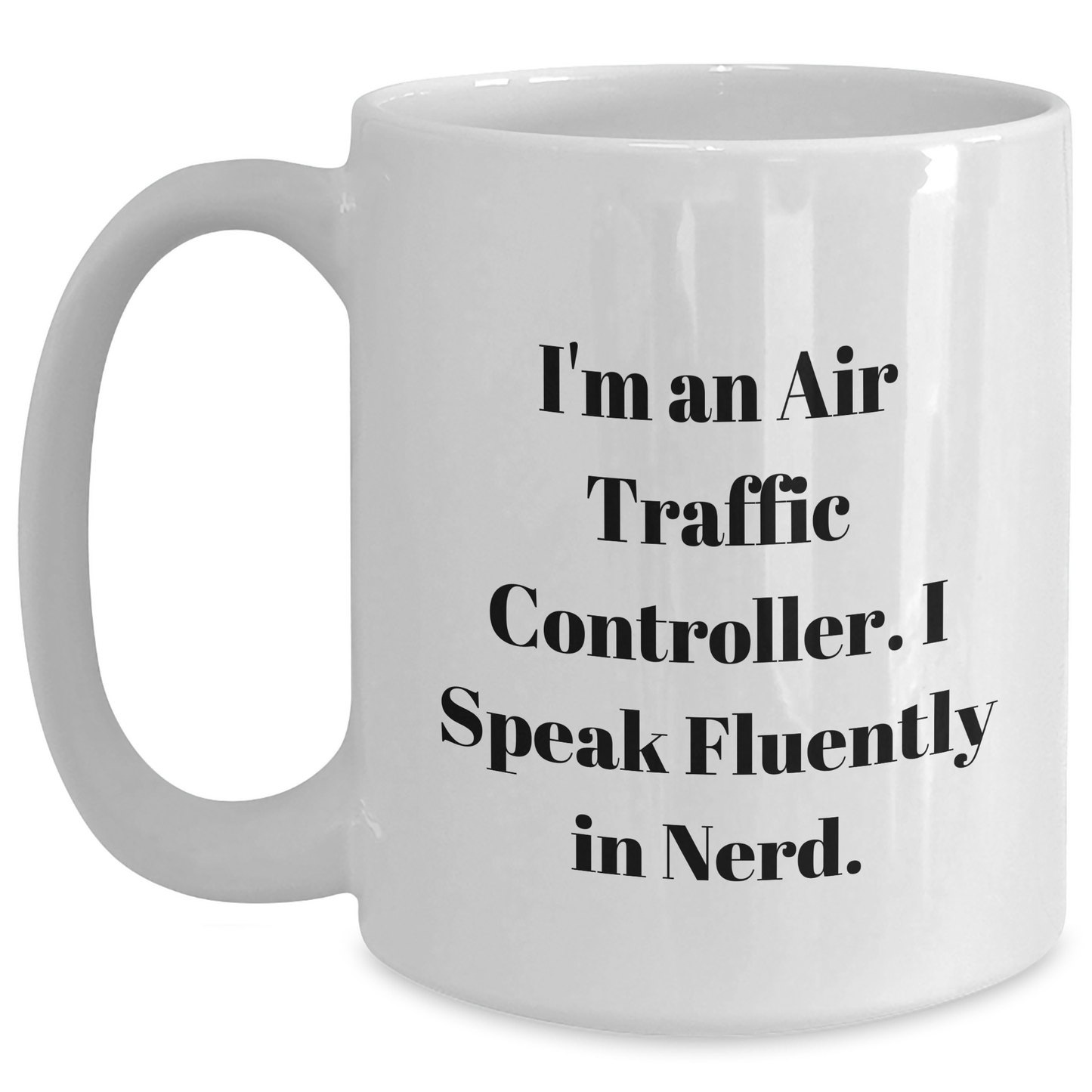 Air Traffic Controller Funny Mug Gifts from Friends for Graduation Celebration, I'm An Air Traffic Controller. I Speak Fluently In genius. - White Coffee Mug - Main