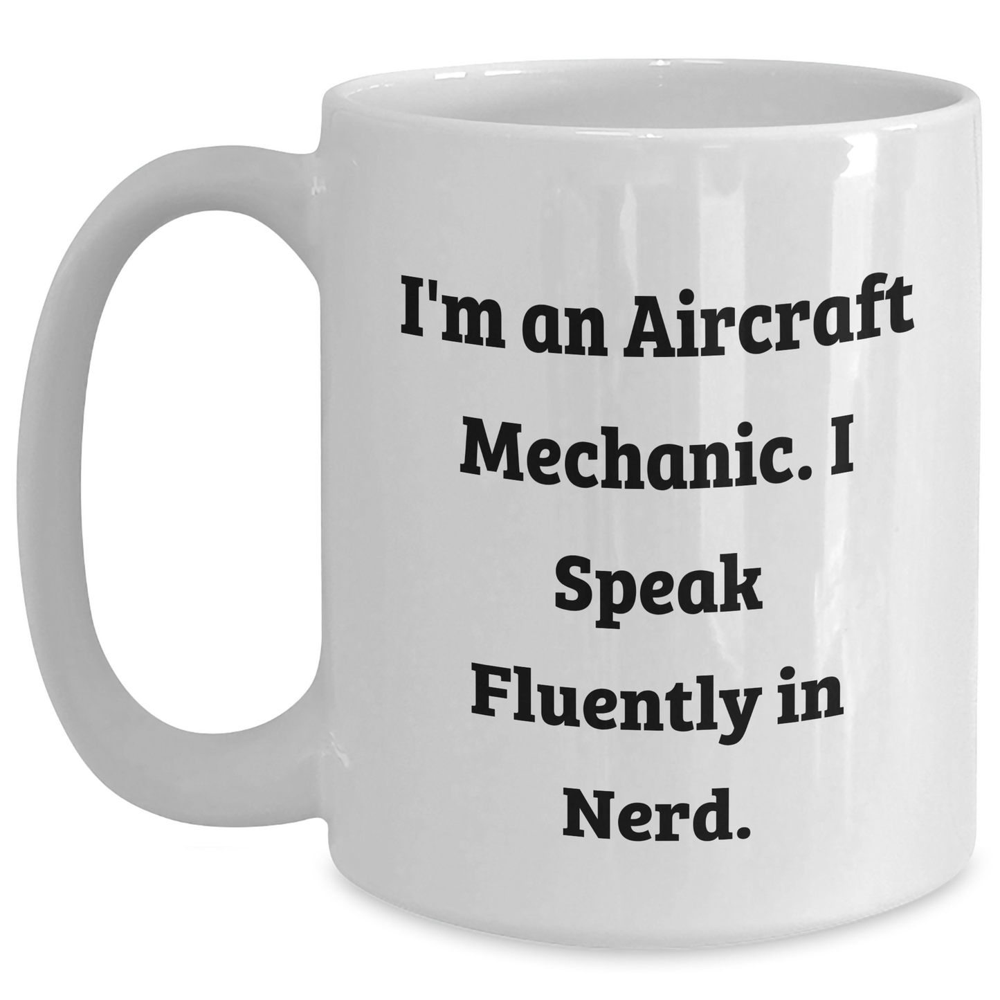 Funny Aircraft Mechanic Gifts for Him - I'm An Aircraft Mechanic. I Speak Fluently In genius. - White Coffee Mug from Friends, Family, Coworkers - Unique Graduation Mugs - Main