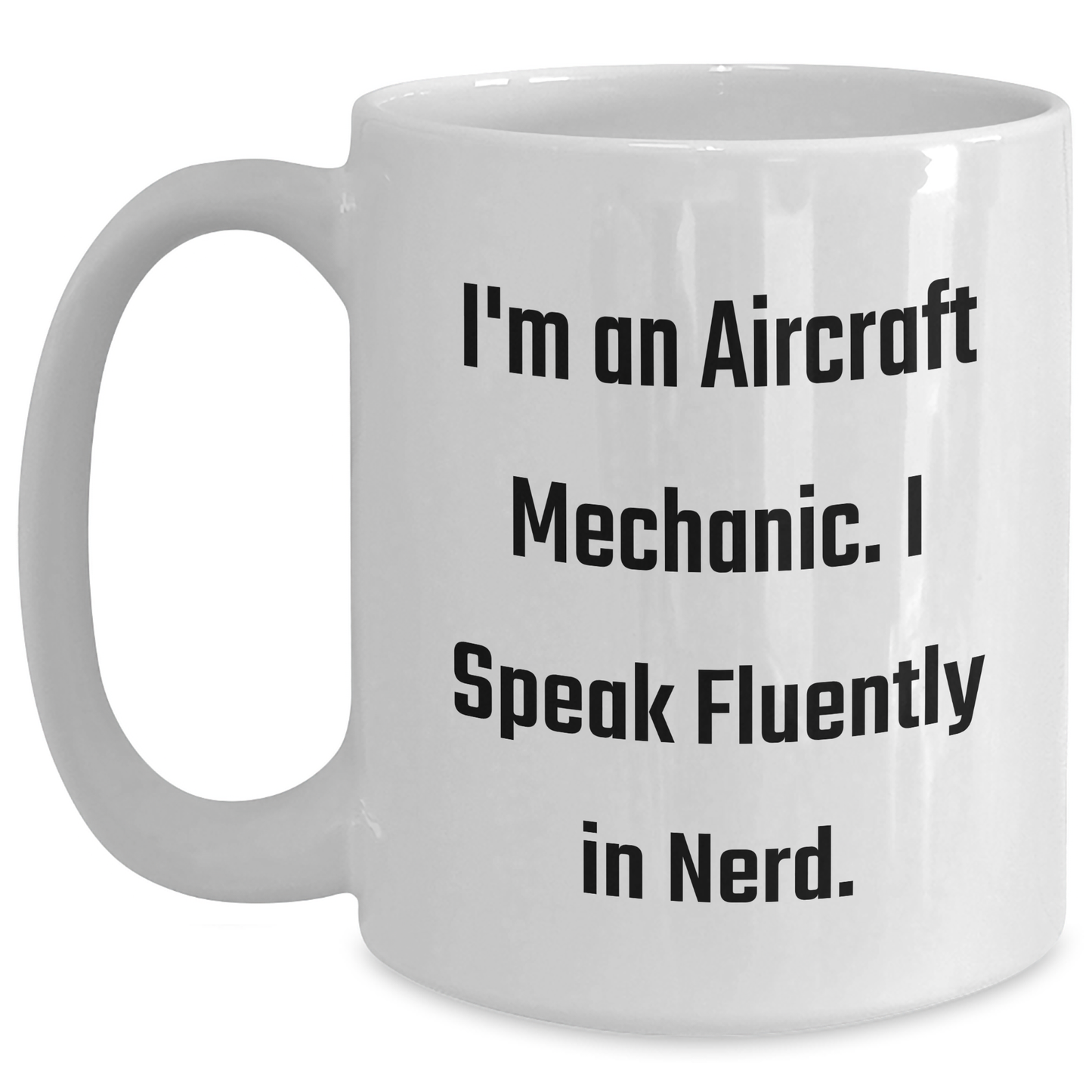 Aircraft Mechanic Humor Gifts, Funny White Coffee Mug for Graduation, 'I'm An Aircraft Mechanic. I Speak Fluently In genius.' from Friends, Gifts for Aircraft Mechanic, Men, Family - Main