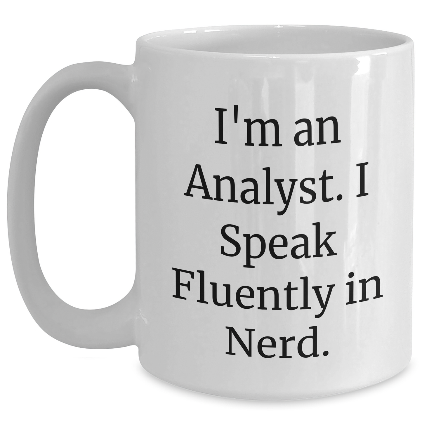 Funny Analyst Quote Gifts for Men, Women, and Friends - White Coffee Mug, Perfect for Graduation, 11oz or 15oz Capacity, Microwave and Dishwasher Safe - Main