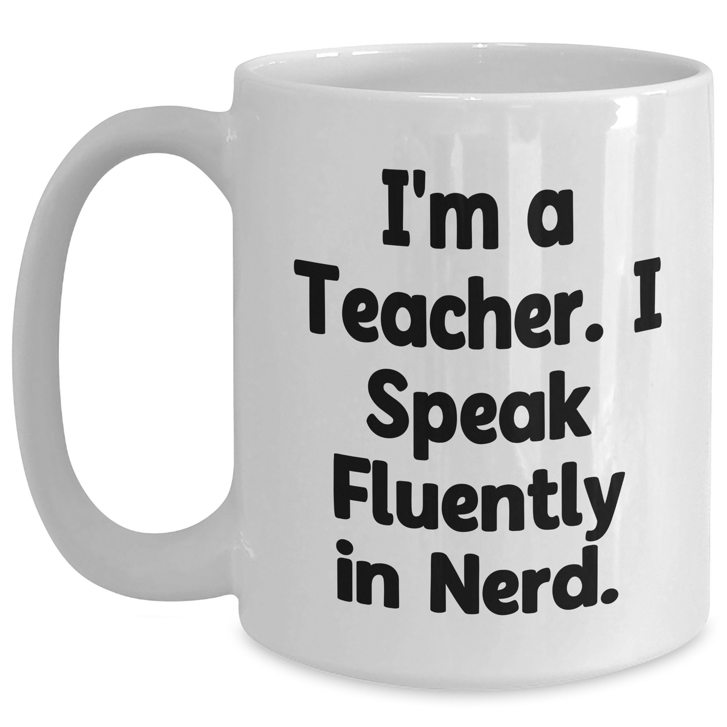 Funny Teacher Gifts from Friends - I'm A Teacher. I Speak Fluently In genius. White Coffee Mug for Graduation - Main