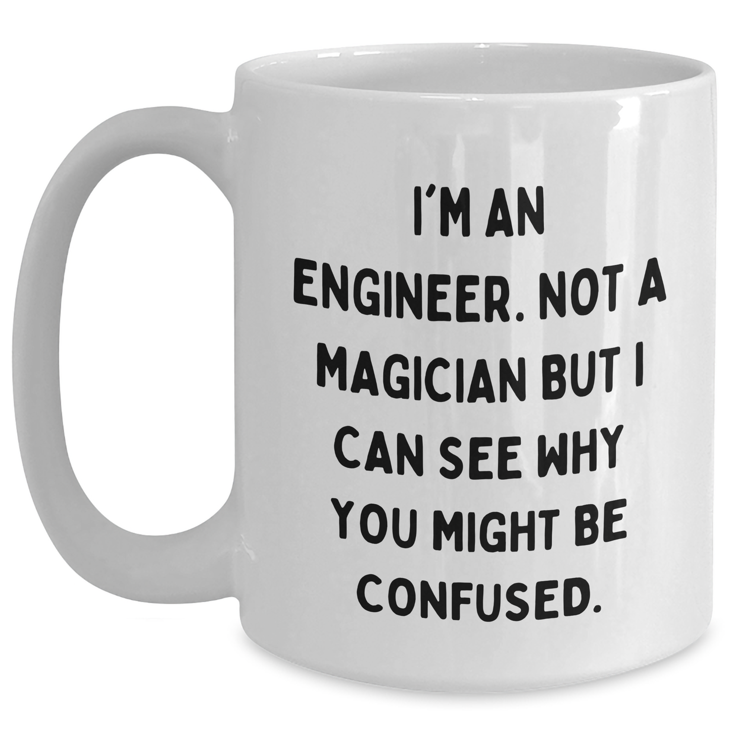 Engineer Humor White Coffee Mug, Gifts from Friends for Engineer, Funny Quote, Father's Day Unique Gifts for Him - Main