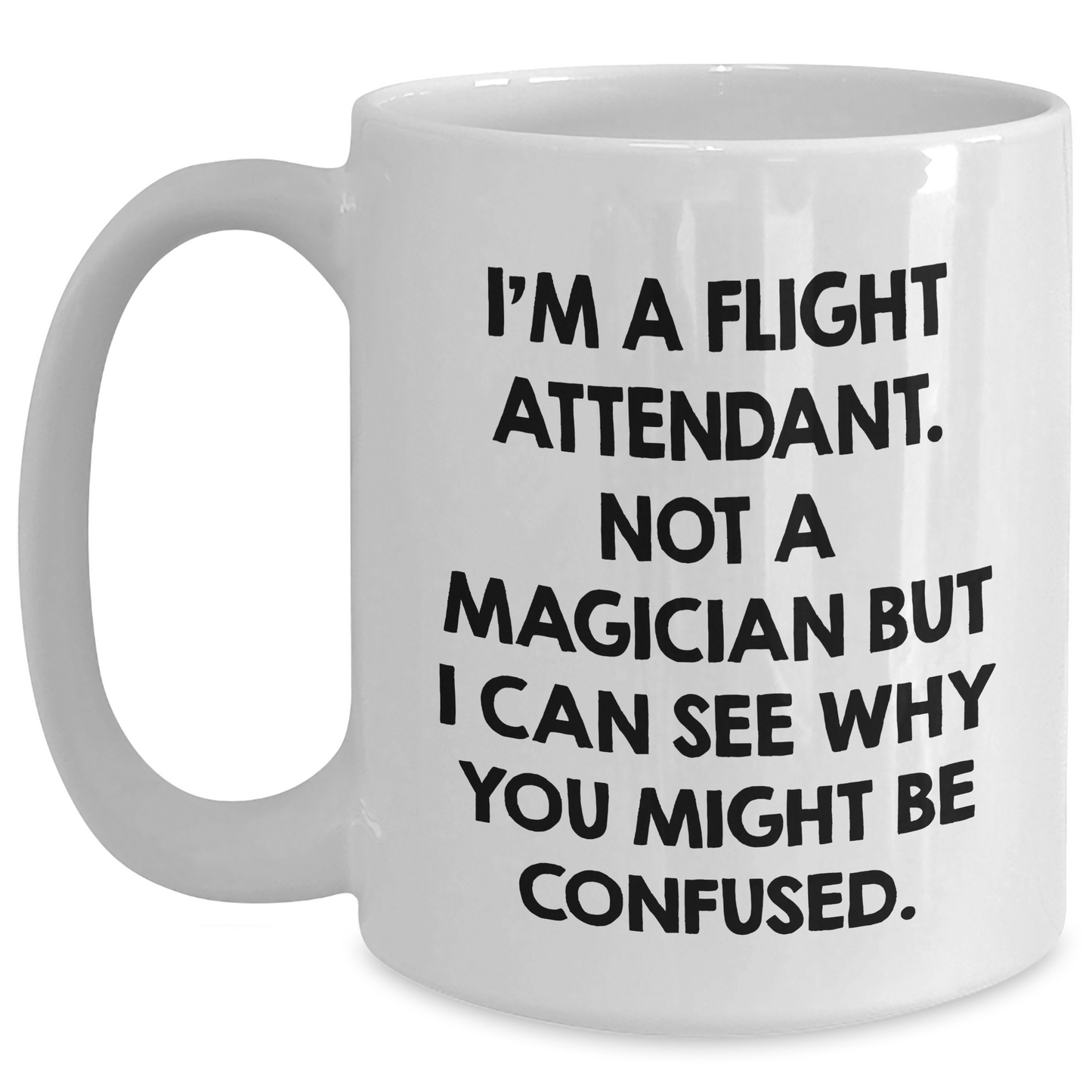 Flight Attendants, Not Magicians, Make Us Smile White Coffee Mug, Funny Quote Gifts from Men to Friends, Father's Day Unique - Main