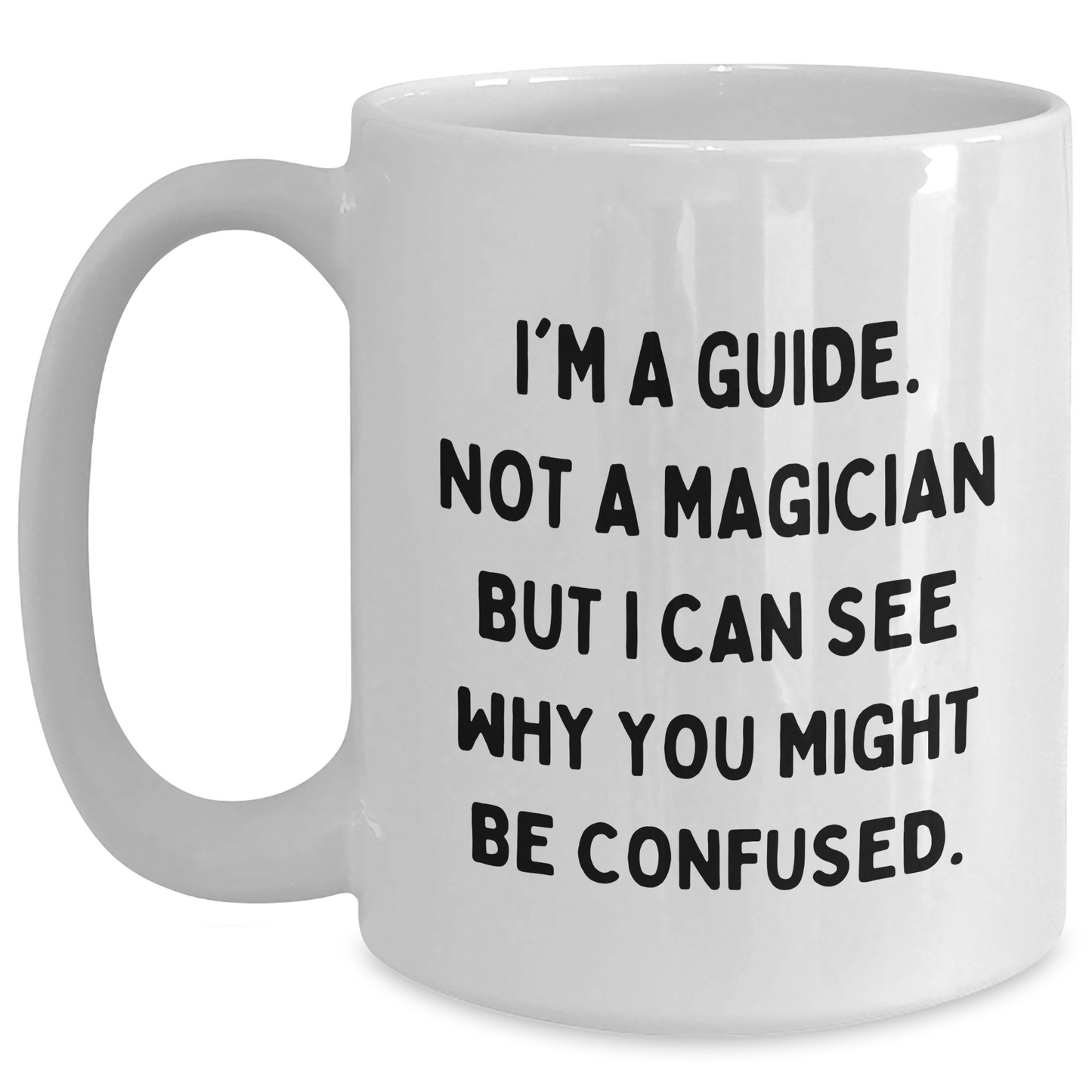 Funny Guide Gifts for Him or Her - I'm Not A Magician But... White Coffee Mug, Father's Day Unique Gifts - Main