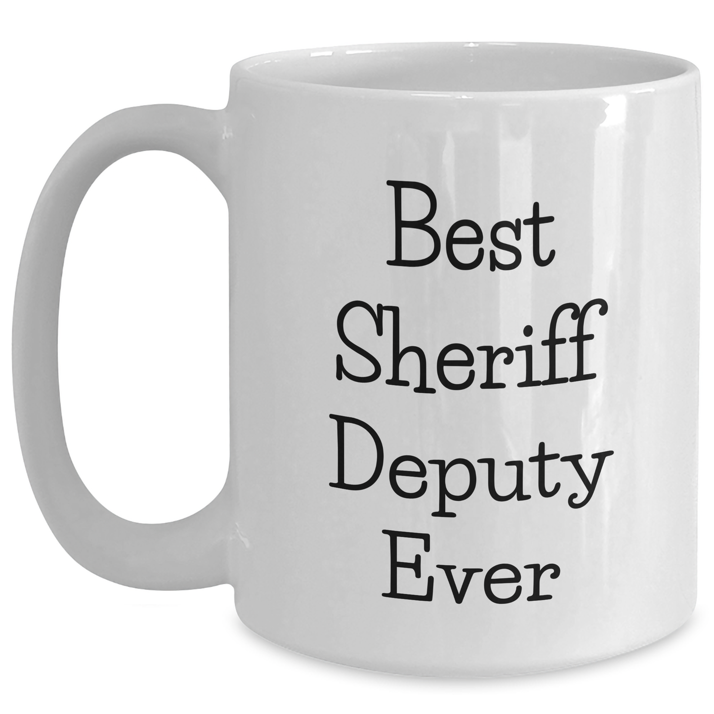 Funny Sheriff Deputy Gifts from Friends for Best Sheriff Deputy Ever White Coffee Mug - Unique Father's Day Unique Gifts for Men - Main