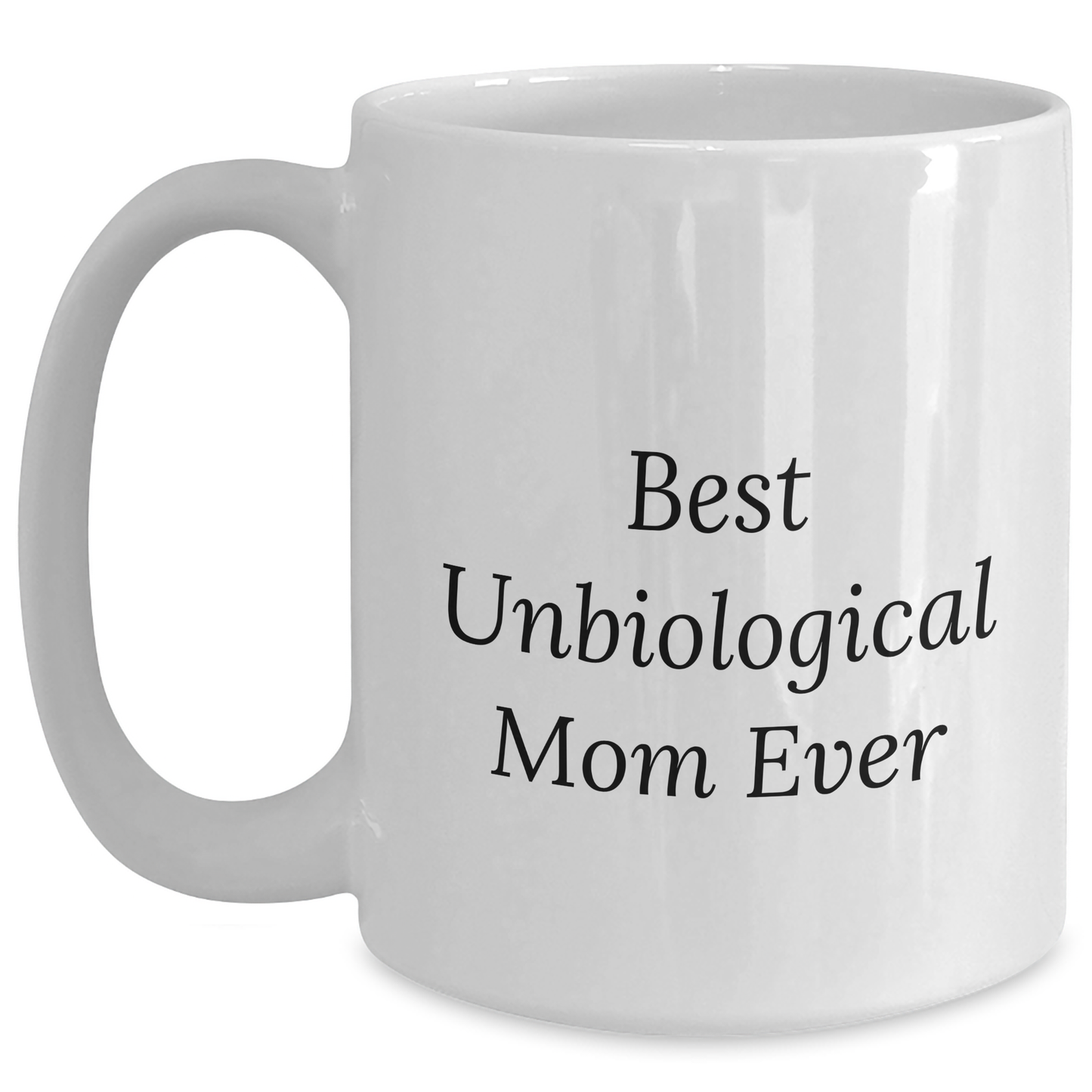 Funny Unbiological Mom Gifts - Best Quote White Coffee Mug for Unbiological Mom from Men, Unique Father's Day Unique Gifts for Her - Main