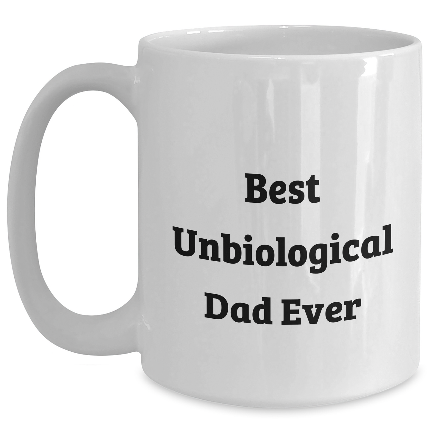 Funny Unbiological Dad Gifts, Best Unbiological Dad Ever Quote, White Coffee Mug for Unbiological Dad, Gifts from Women to Unbiological Dad, Father's Day Unique Gifts - Main