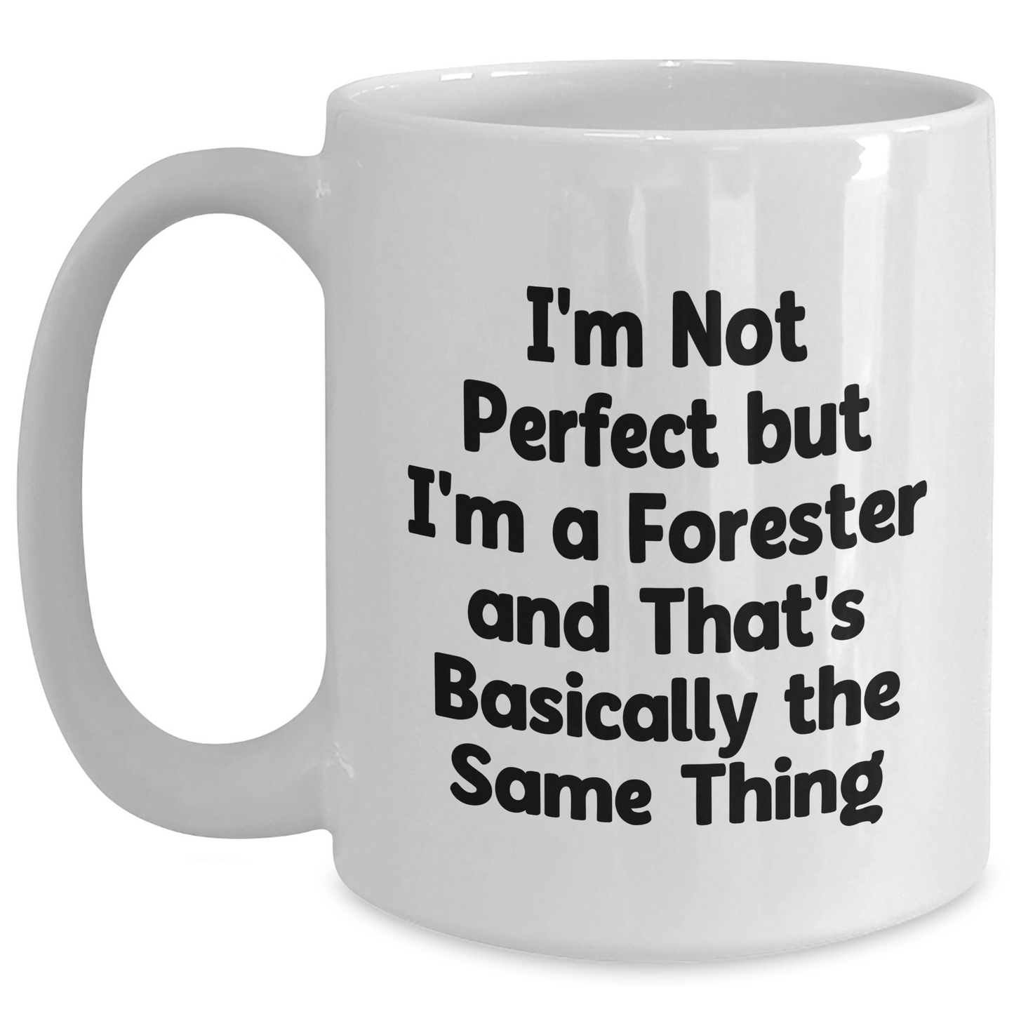 Funny Forester Gifts for Men and Friends, White Coffee Mug, 'I'm Not Perfect But I'm A Forester And That's Basically The Same Thing', Gifts from Family, Unique Father's Day Unique Gifts - Main
