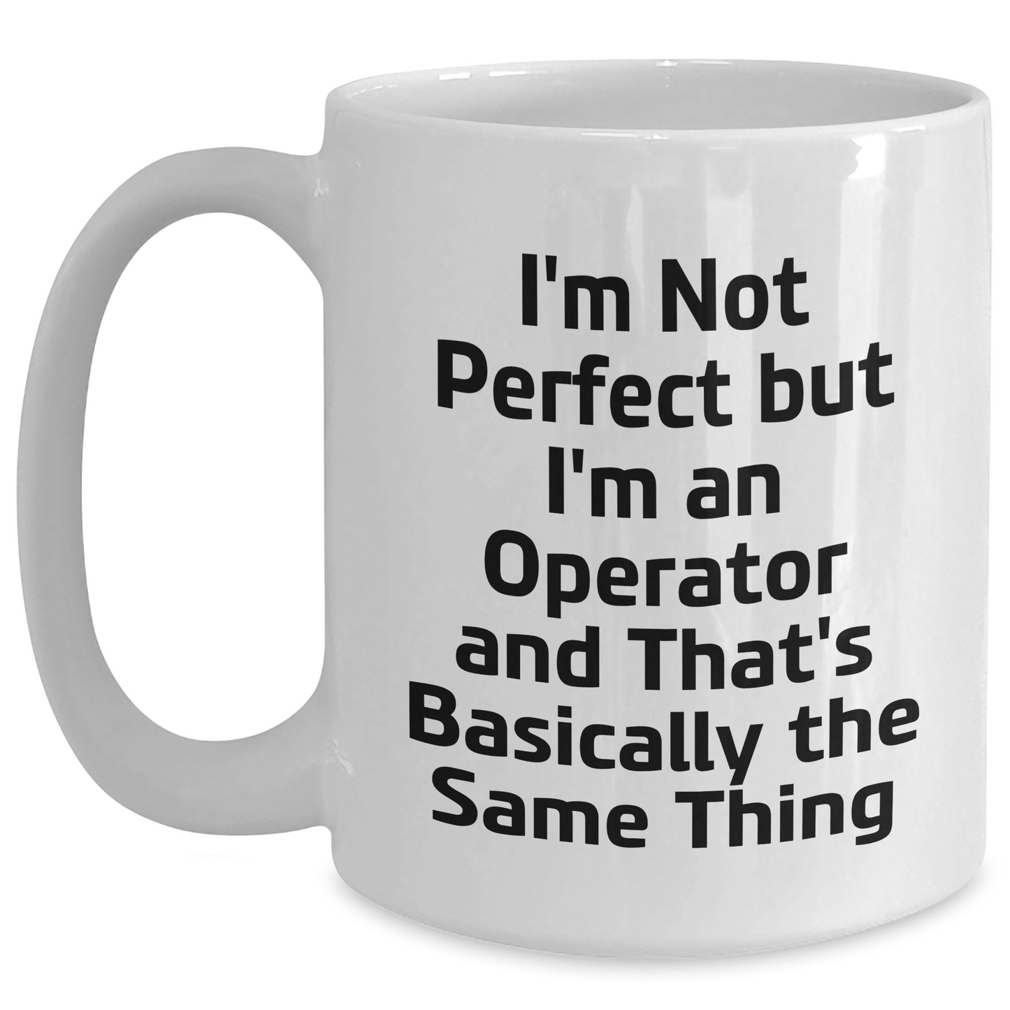 Funny Operator Gifts from Friends for Graduation Unique Operator White Coffee Mugs, I'm Not Perfect But I'm An Operator And That's Basically The Same Thing - Main