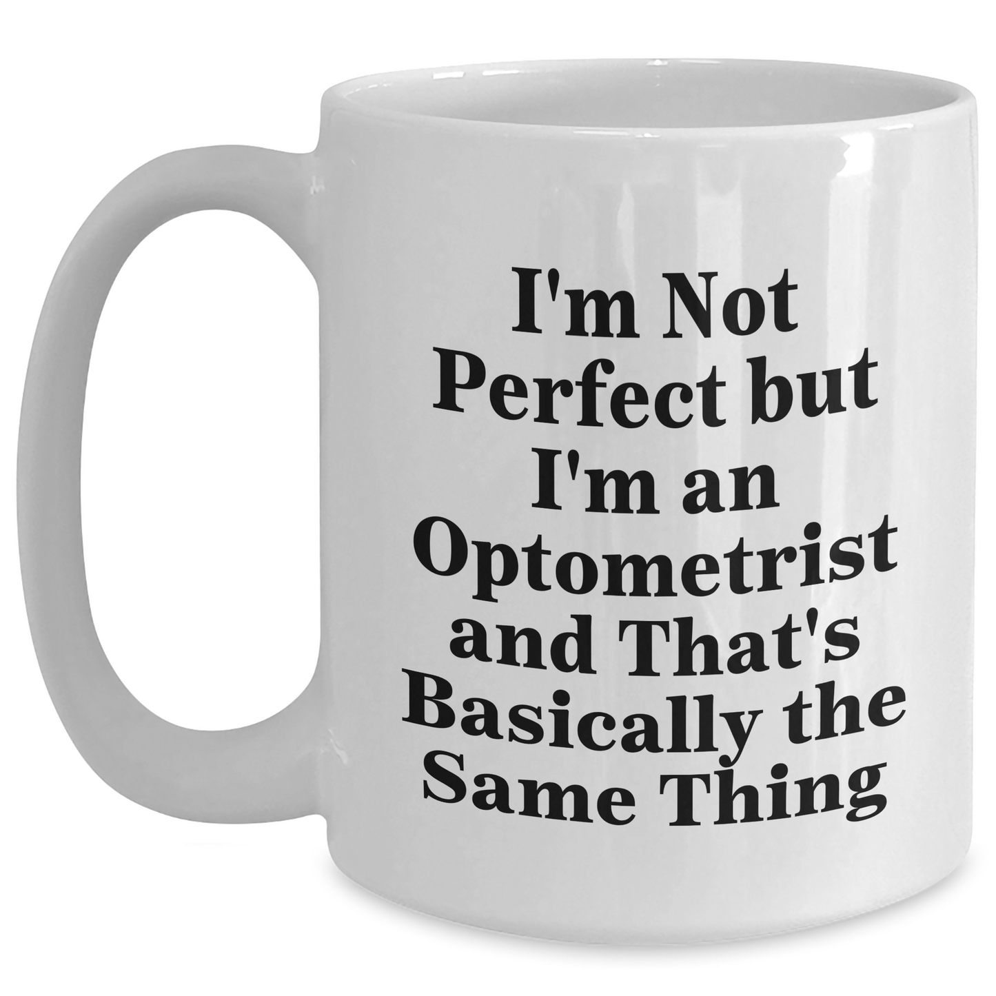 Funny Optometrist Gifts for Men - I'm Not Perfect But I'm An Optometrist And That's Basically The Same Thing White Coffee Mug, Gifts from Friends to Optometrist on Father's Day - Main