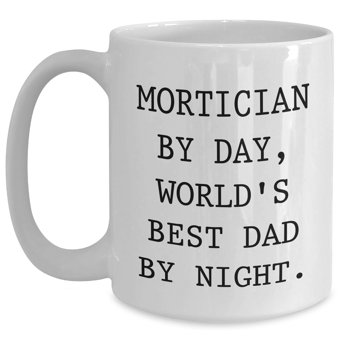 Mortician Humor Gifts from Men - World's Best Dad by Night - White Coffee Mug for Mortician, Father's Day Unique Gifts - Main