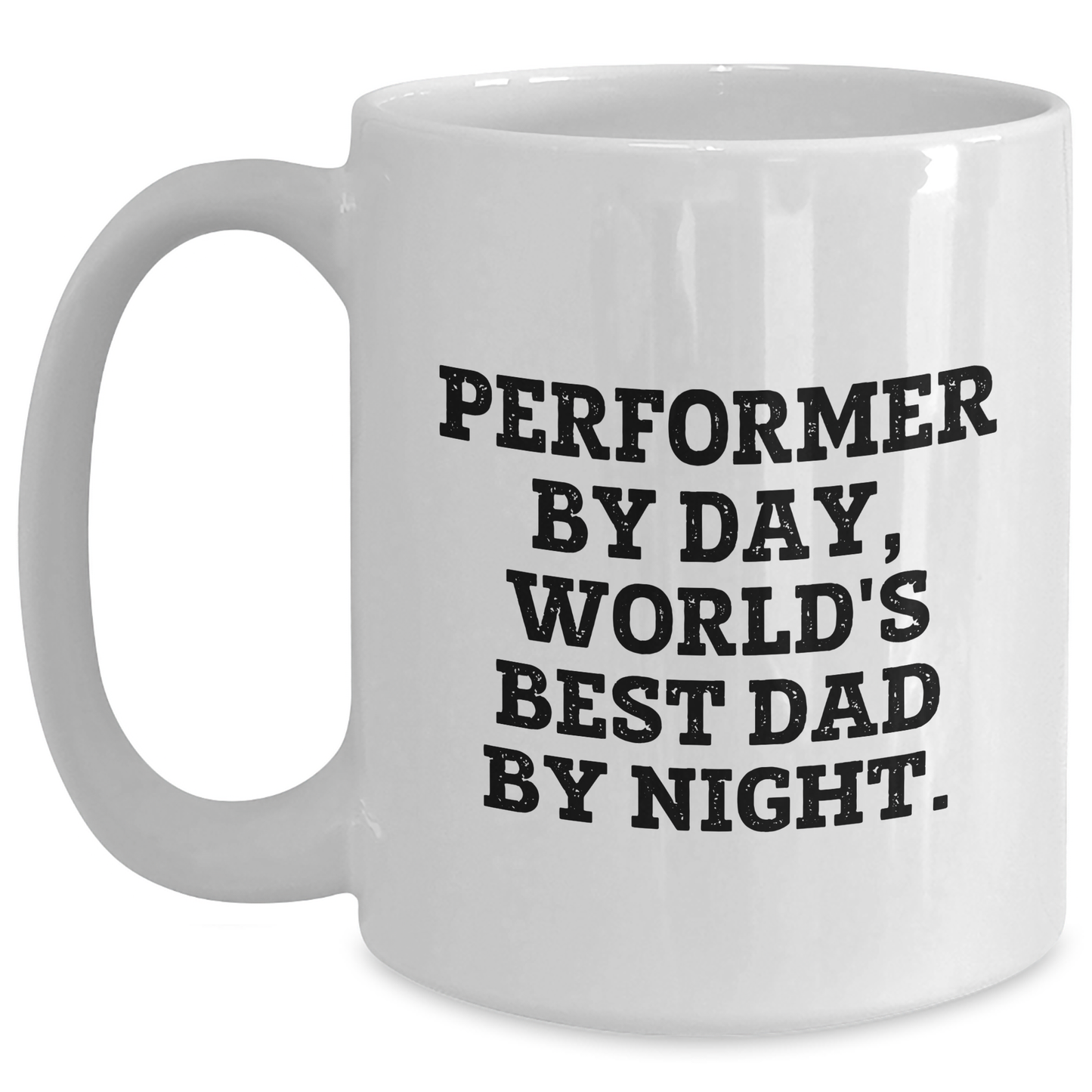 Performer Humor White Coffee Mug Gifts from Men for Performers on Father's Day - 'Performer By Day, World's Best Dad By Night' Funny Quote - Main