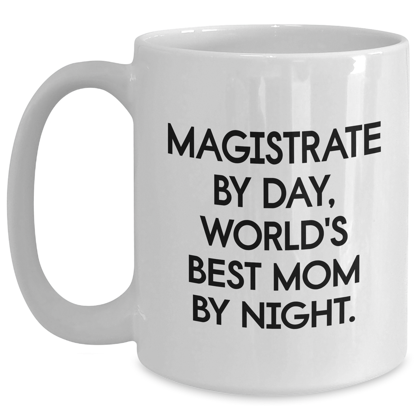 Magistrate Daily Coffee Mug Gifts for Men from World's Best Mom By Night, Funny White Coffee Mug, 11oz or 15oz, Ceramic, Microwave and Dishwasher Safe - Main