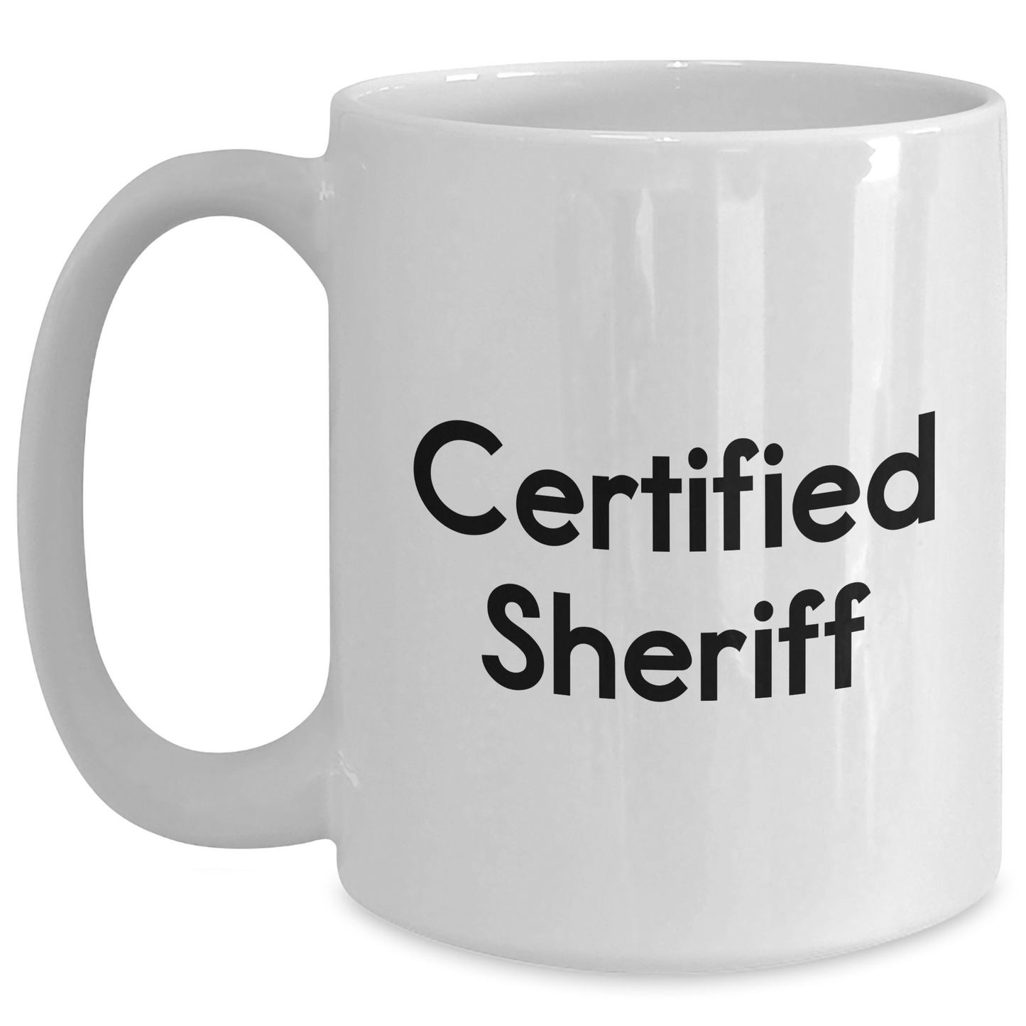 Funny Sheriff Gifts, White Coffee Mug, 'Certified Sheriff' Quote for Dad's Special Day - Gifts from Family, Friends, Coworkers - Main