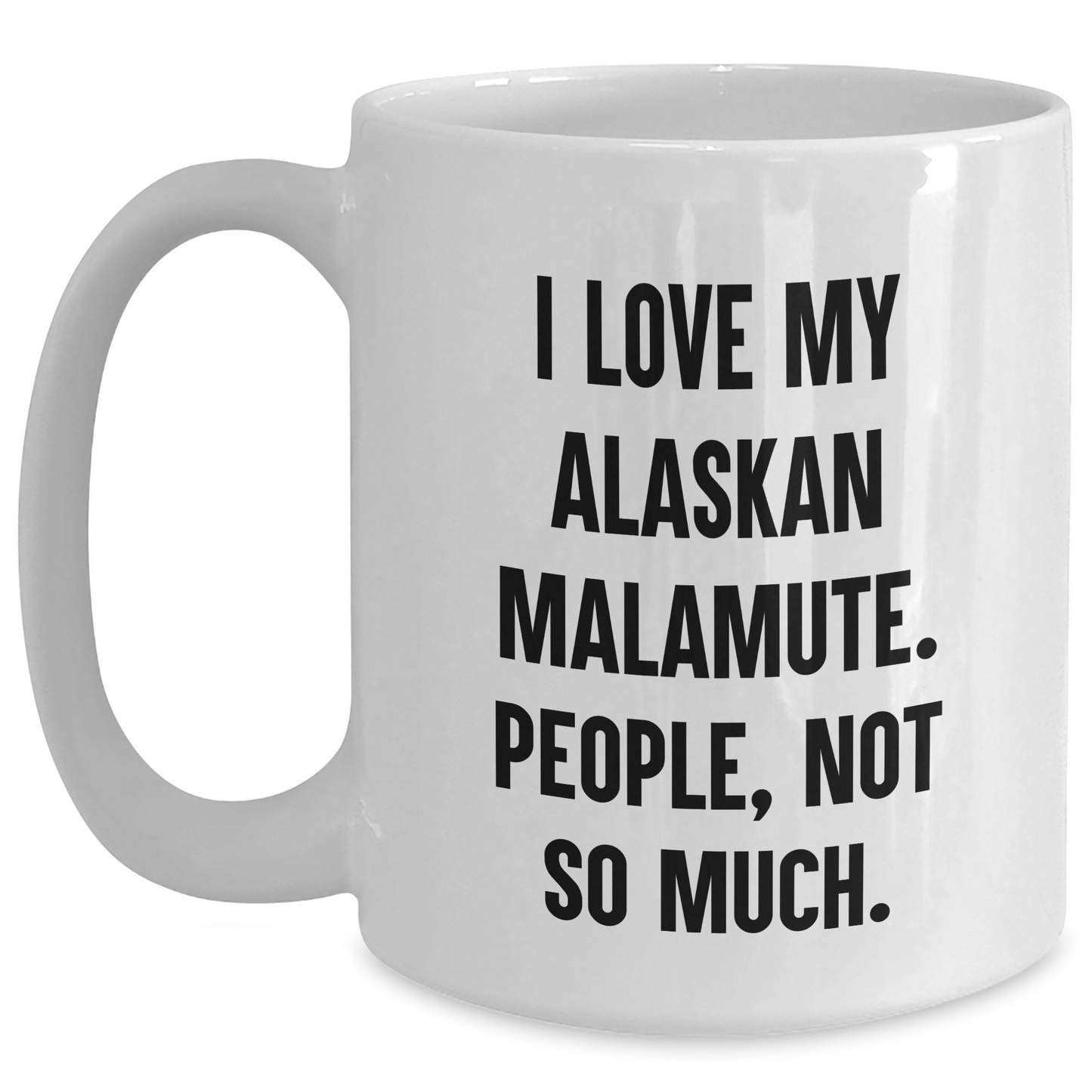 Funny Alaskan Malamute Dog Lovers Gifts from Family, Friends, and Coworkers for Graduation Unique Gifts - I Love My Alaskan Malamute. People, Not So Much. - Main