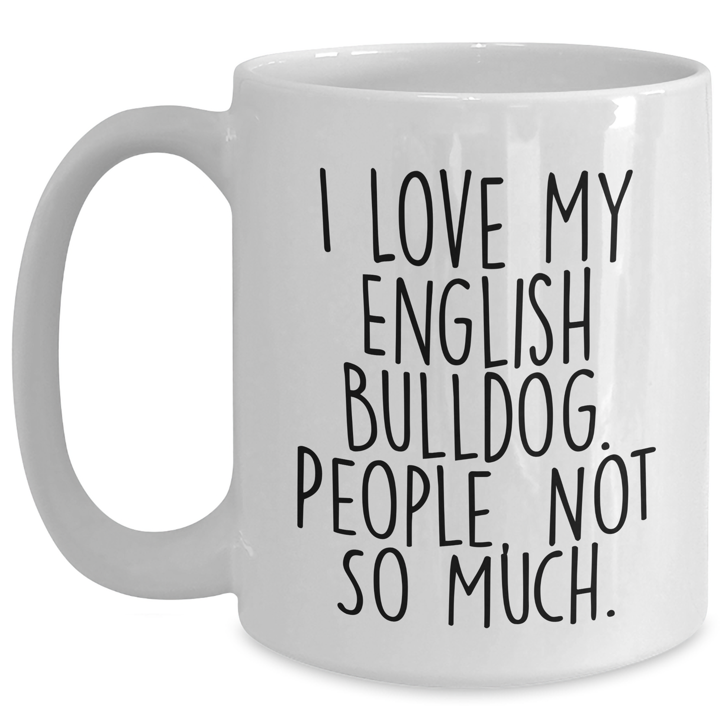 English Bulldog Lovers, I Love My English Bulldog, Funny White Coffee Mug Gifts from Men to English Bulldog Owners on Father's Day - Main