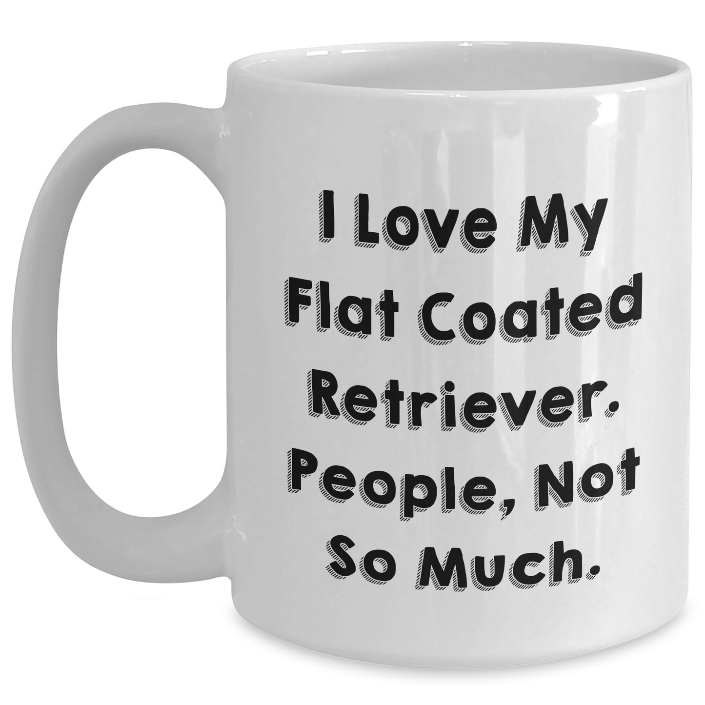 Funny Flat Coated Retriever Dog Gifts for Men, White Coffee Mug from Family, 'I Love My Flat Coated Retriever. People, Not So Much.' Quote - Main