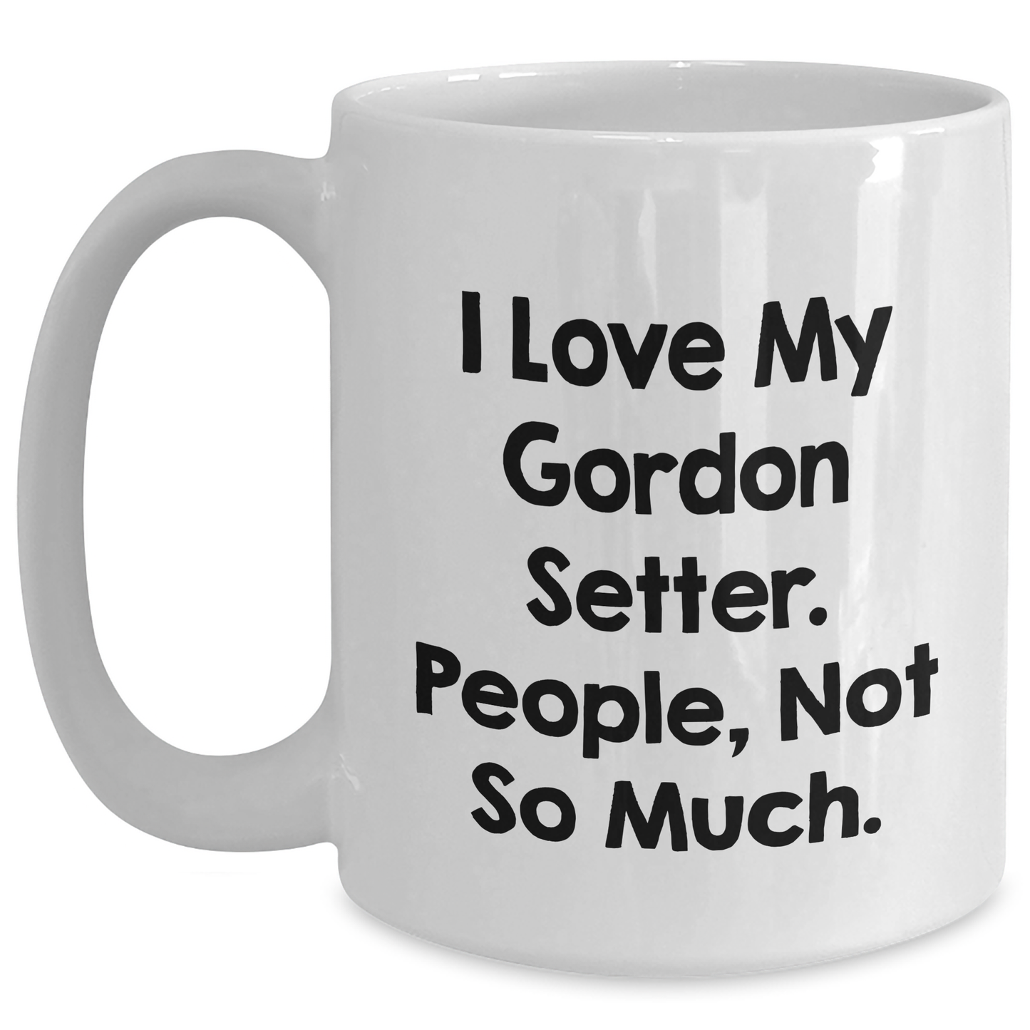 Gordon Setter Dog Lovers Funny Quote Gifts from Friends to Family Members, Unique Graduation Mugs for Gordon Setter Dog, White Coffee Mug, Funny Sarcasm Quote - Main