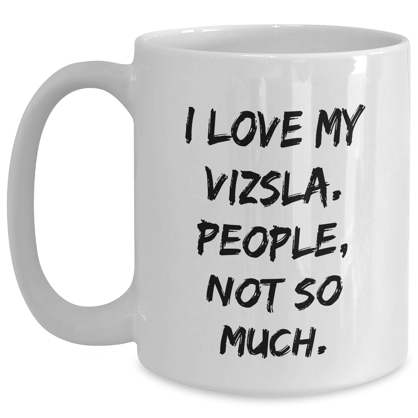 Vizsla Dog Lover's Funny Quote White Coffee Mug, Gifts from Friends, Gifts for Vizsla Dog Enthusiasts, Graduation Unique Gifts from Family - Main