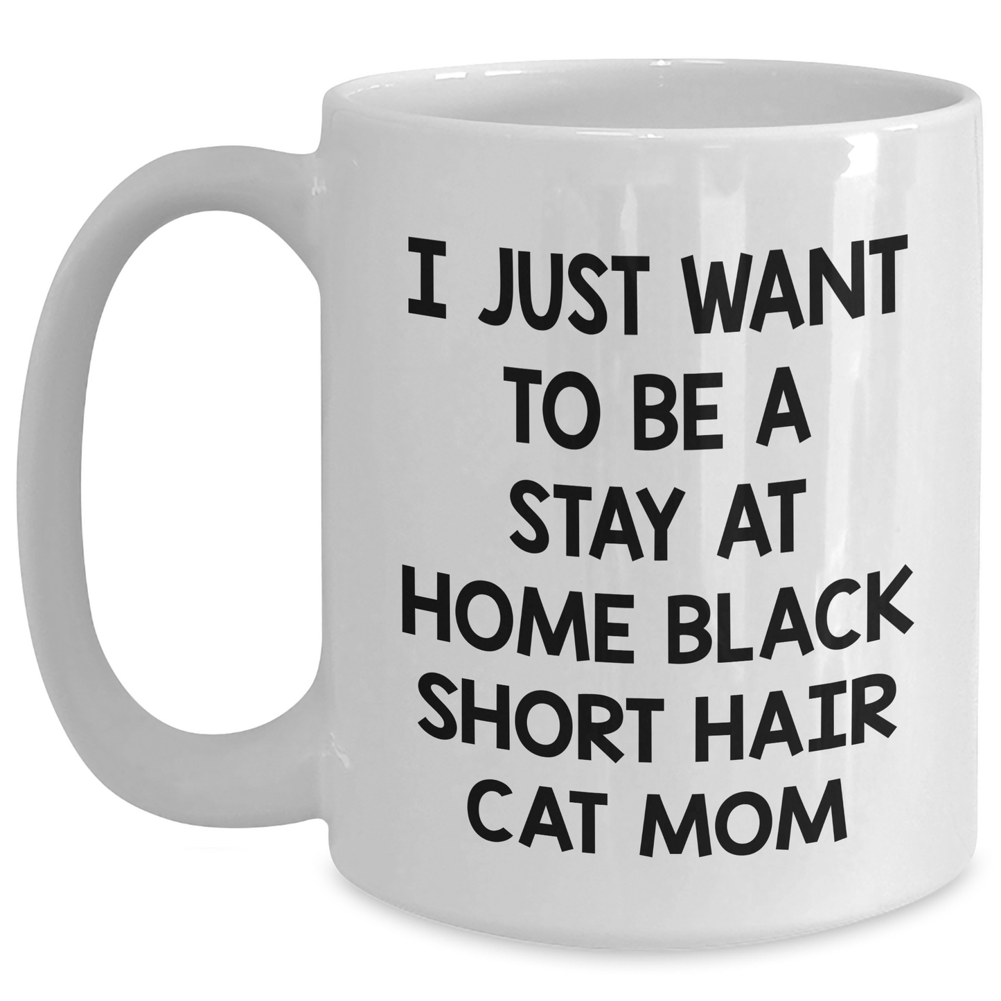 Funny Black Short Hair Cat Gifts from Mom to Graduating Black Short Hair Cat Lover, White Coffee Mug, I Just Want To Be A Stay At Home Black Short Hair Cat Mom Quote - Main