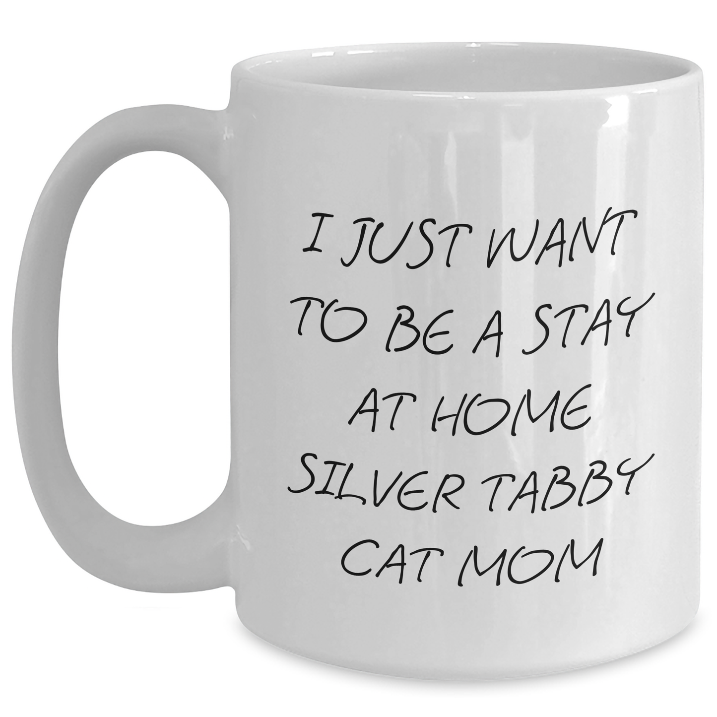 Silver Tabby Cat Mom Funny Gifts from Friends for New Grad, White 11oz/15oz Ceramic Coffee Mug - I Just Want To Be A Stay At Home Silver Tabby Cat Mom - Main