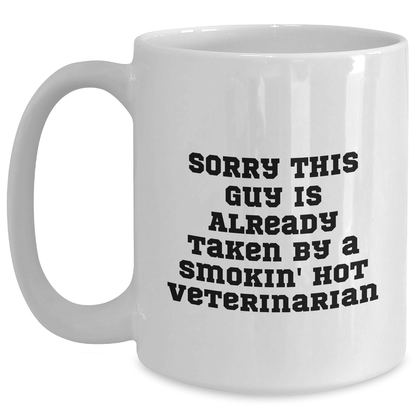 Funny Veterinarian Quotes White Coffee Mugs Gifts from Men to Veterinarian Friends on Father's Day - Sorry This Guy Is Already Taken By A Smokin' Hot Veterinarian - Main