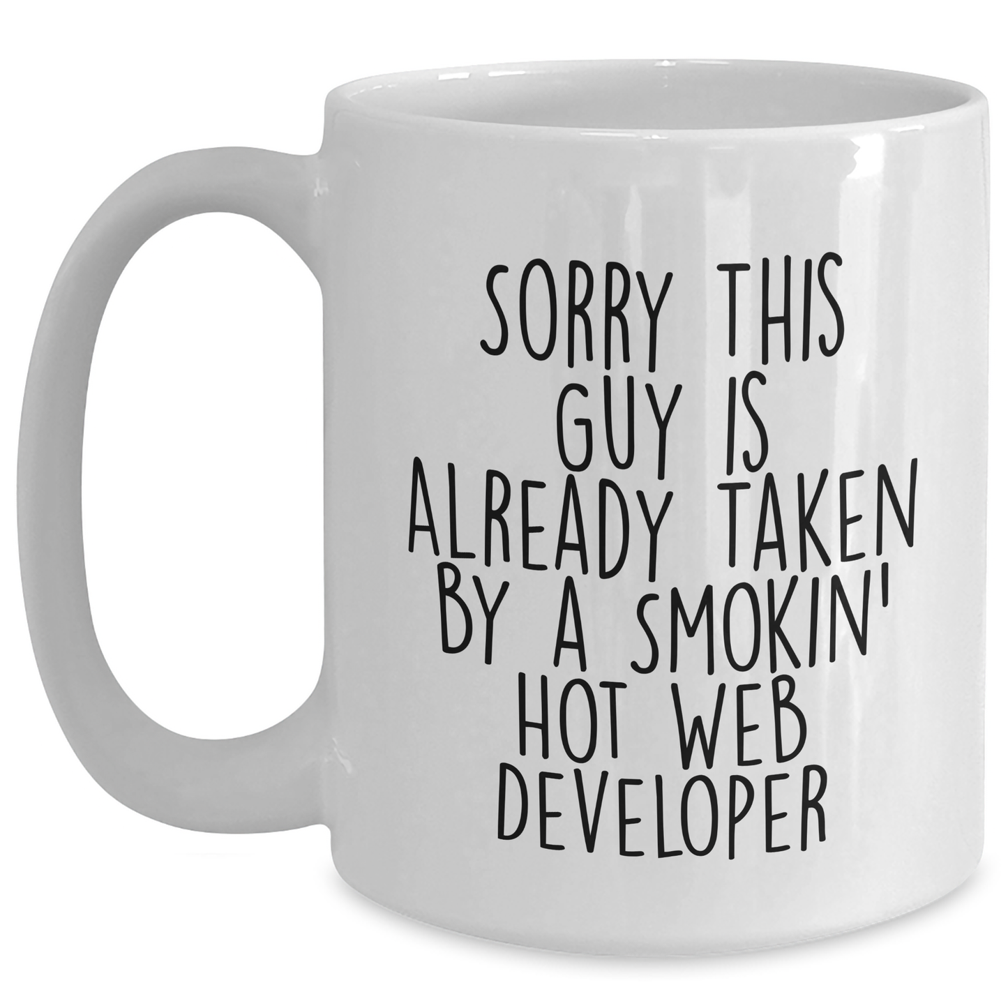 Funny Web Developer Gifts from Friends for Dad's Special Day - Sorry This Guy Is Already Taken By A Smokin' Hot Web Developer - White Coffee Mug - Main