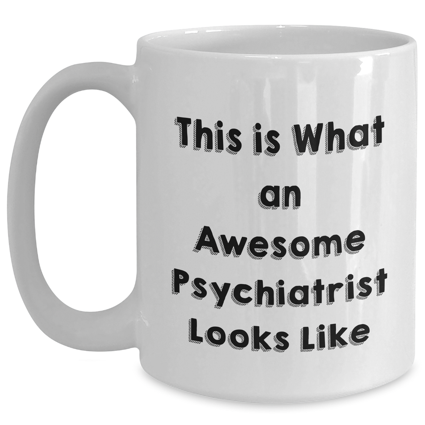 Funny Psychiatrist Gifts for Men, White Coffee Mug for Father's Day - 'This Is What An Awesome Psychiatrist Looks Like' - Main