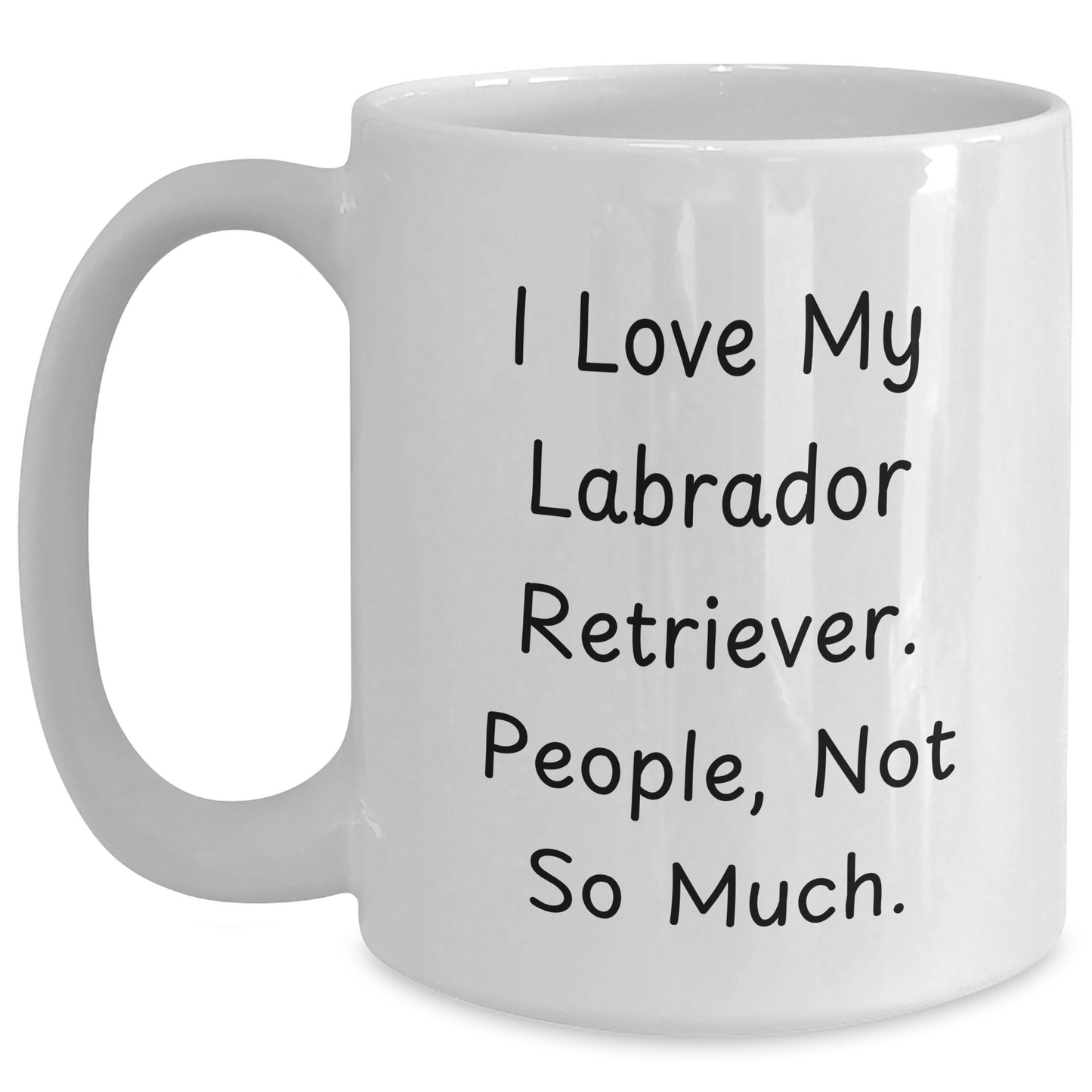 Labrador Retriever Dog Lovers, Not So Much, Funny White Coffee Mug, Gifts for Family, Friends, and Coworkers, Graduation Unique Gifts from Men to Women - Main