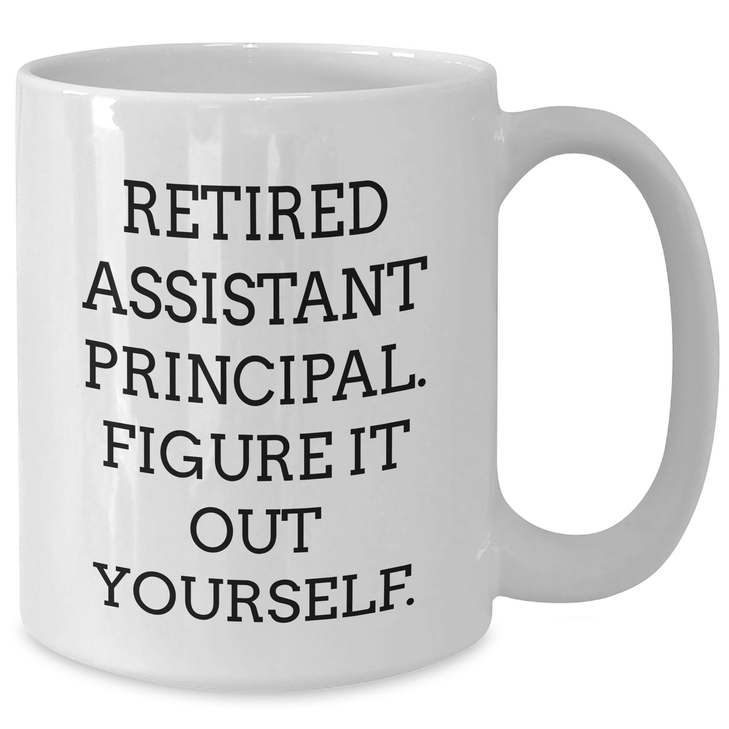 Funny Assistant Principal Gifts from Friends for Graduation Unique Gifts, White Coffee Mug - 'Retired Assistant Principal. Figure It Out Yourself.' - Additional