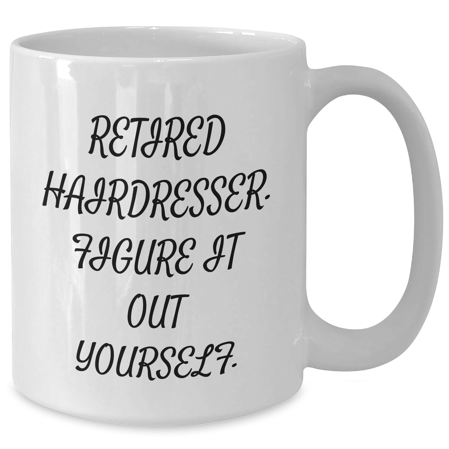 Funny Hairdresser Gifts from Friends for Retired Hairdresser Graduation Unique White Coffee Mugs, 'Retired Hairdresser. Figure It Out Yourself.' - Additional