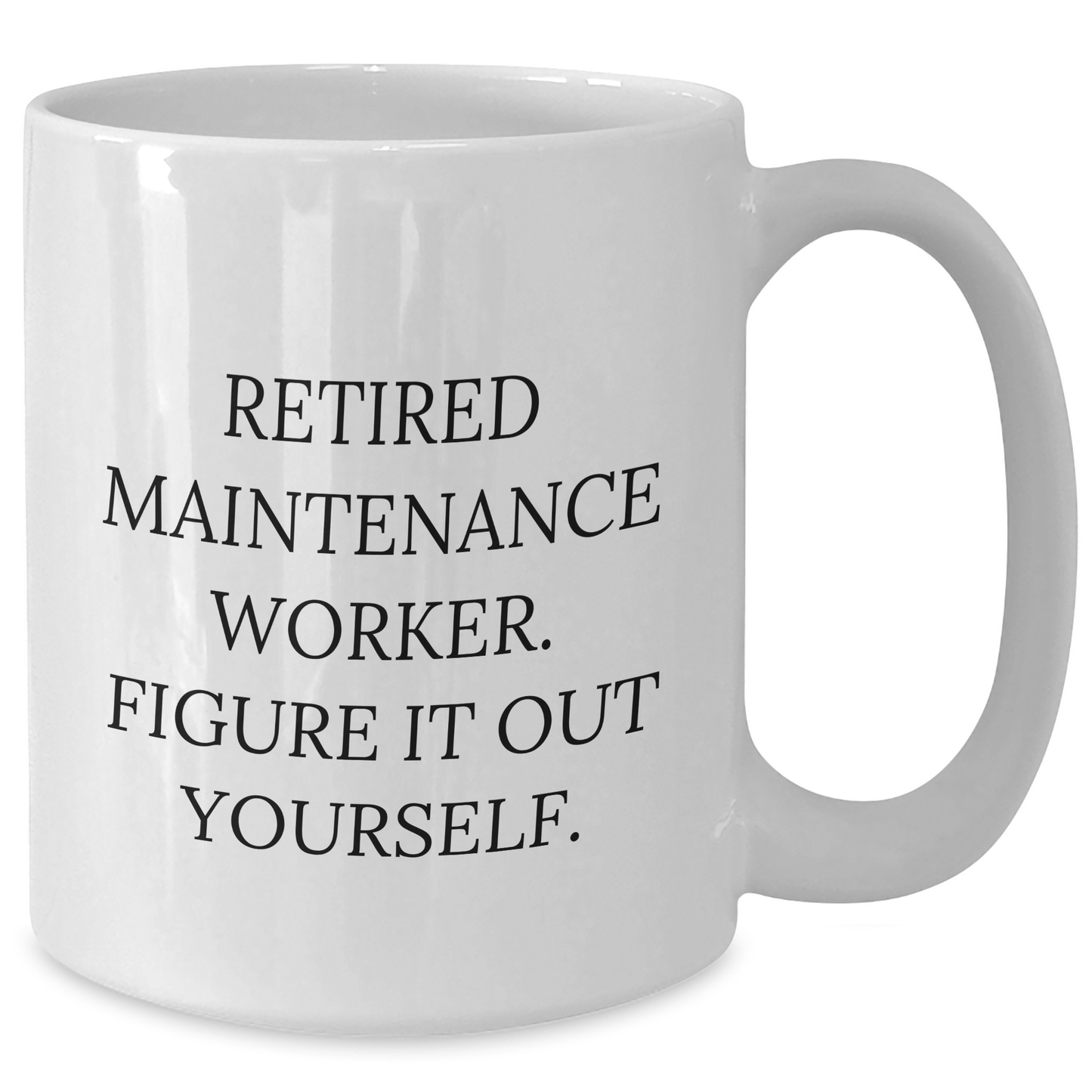 Maintenance Worker Humor Gifts from Family - Inspirational White Coffee Mug, Retired Maintenance Worker Figure It Out Yourself Quote, Graduation Unique Gifts for Men, Women, Coworkers, Friends - Additional