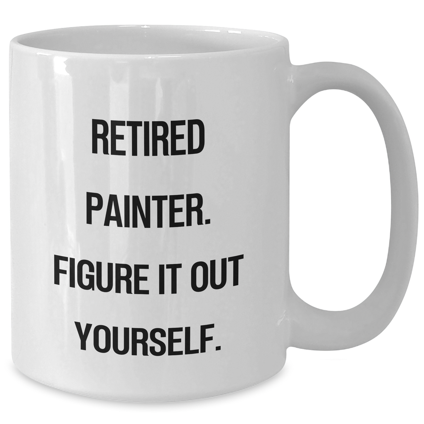 Funny Painter Gifts from Friends - 'Retired Painter. Figure It Out Yourself.' White Coffee Mug for Graduation - Gifts for Painter - Additional